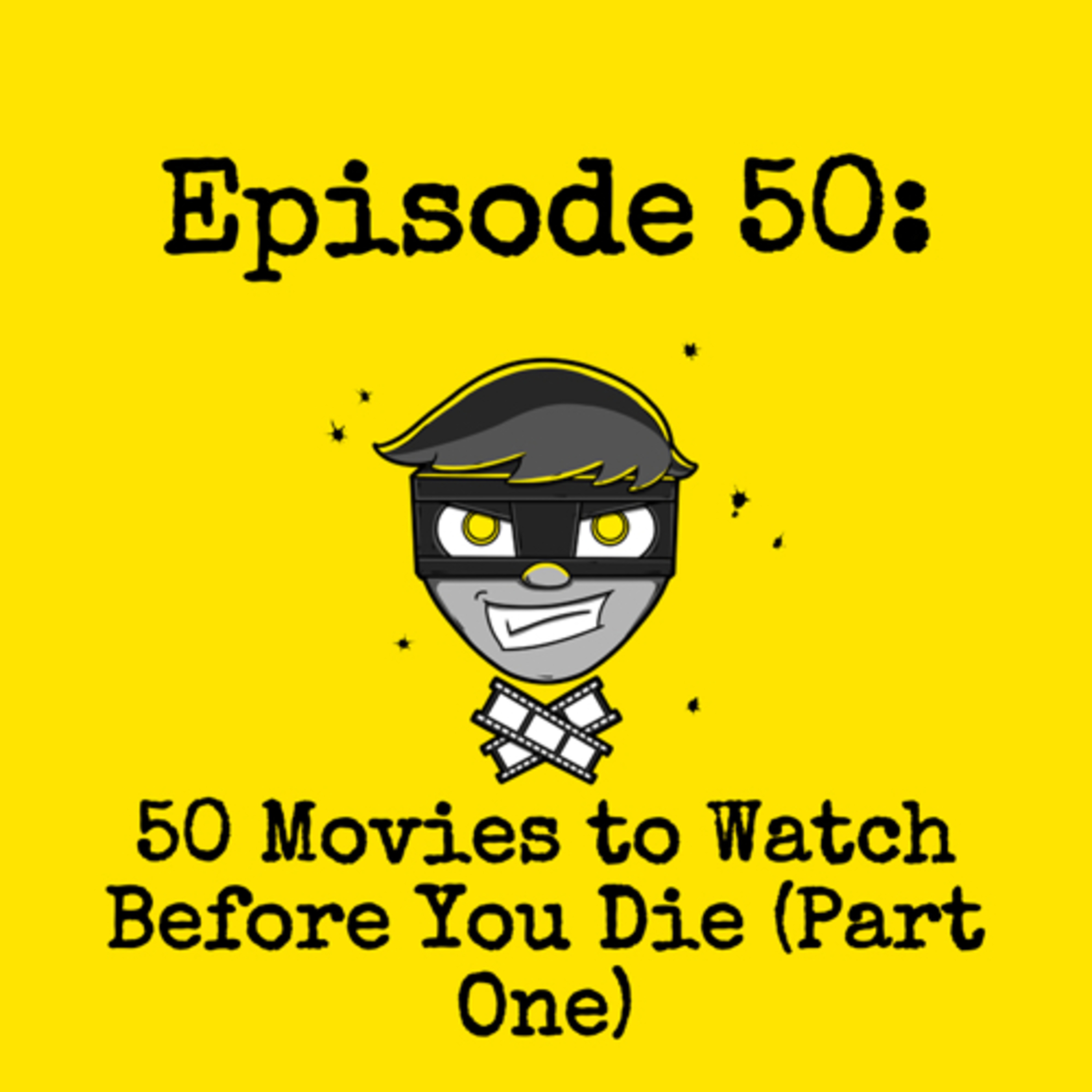 Episode #050: 50 Movies to Watch Before You Die (Part One) episode artwork