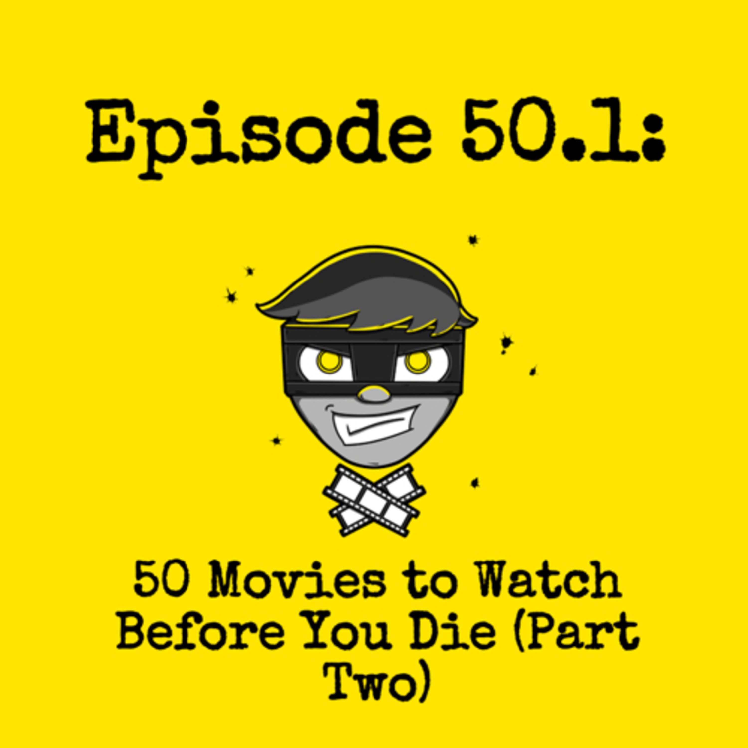 Episode #050.1: 50 Movies to Watch Before You Die (Part Two) episode artwork