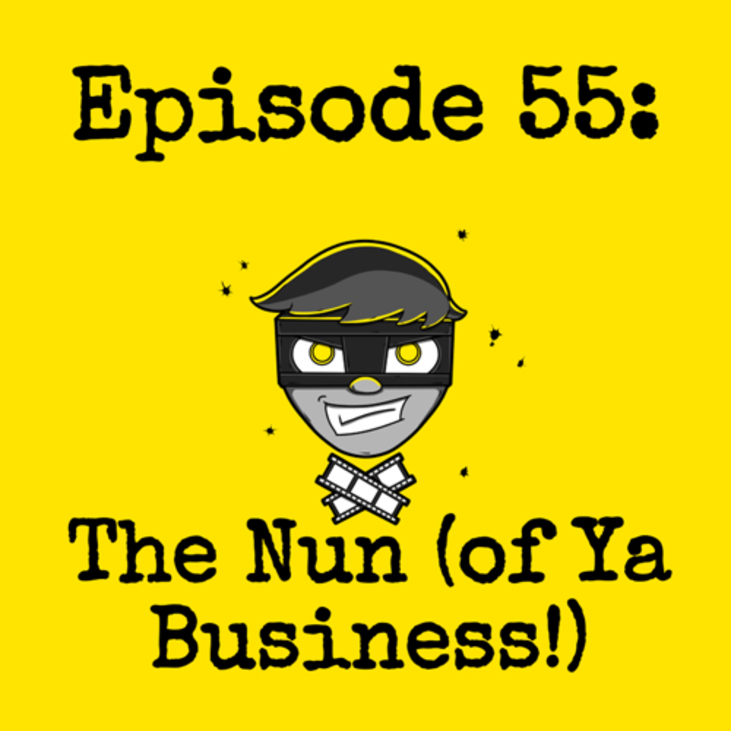 Episode #055: The Nun (of Ya Business!) episode artwork