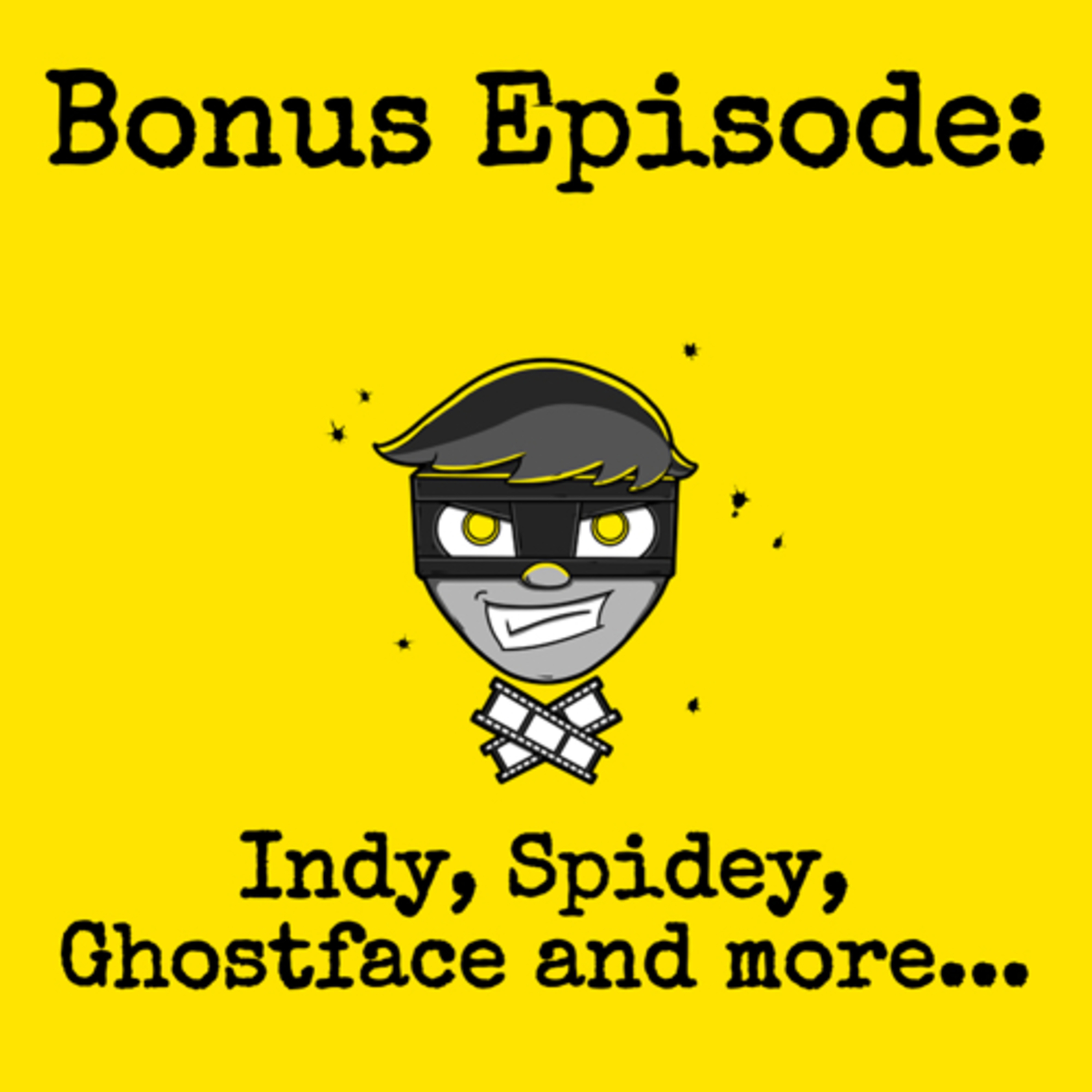 Bonus Episode #002: Indy, Spidey, Ghostface and more... episode artwork