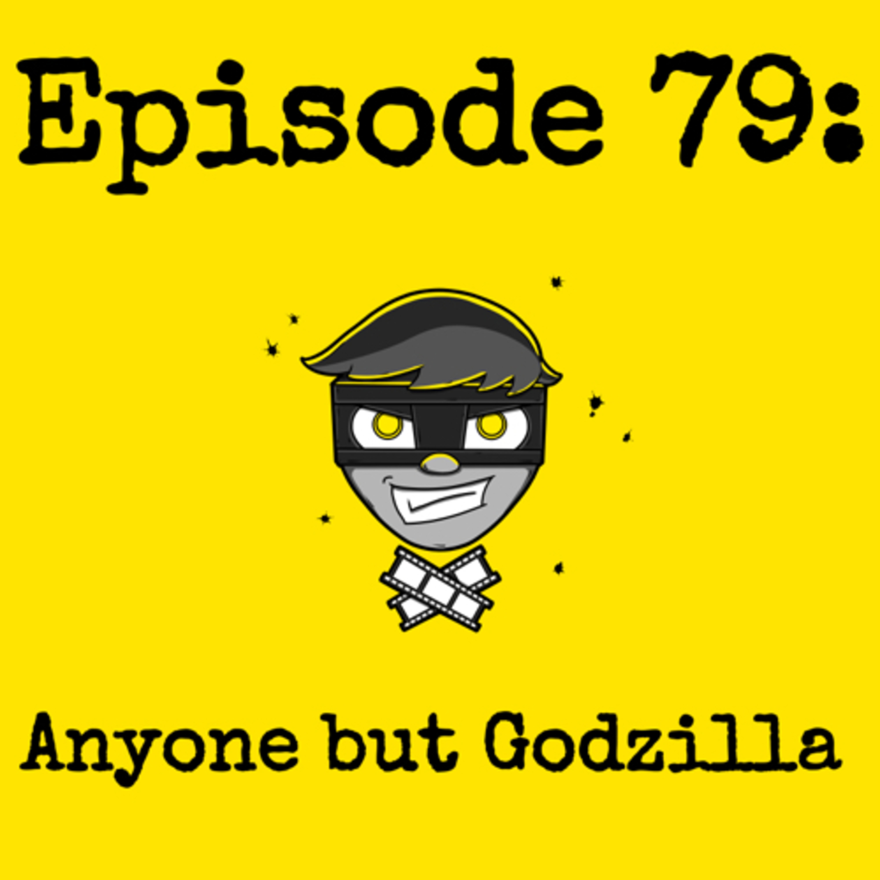 Episode #079: Anyone but Godzilla episode artwork
