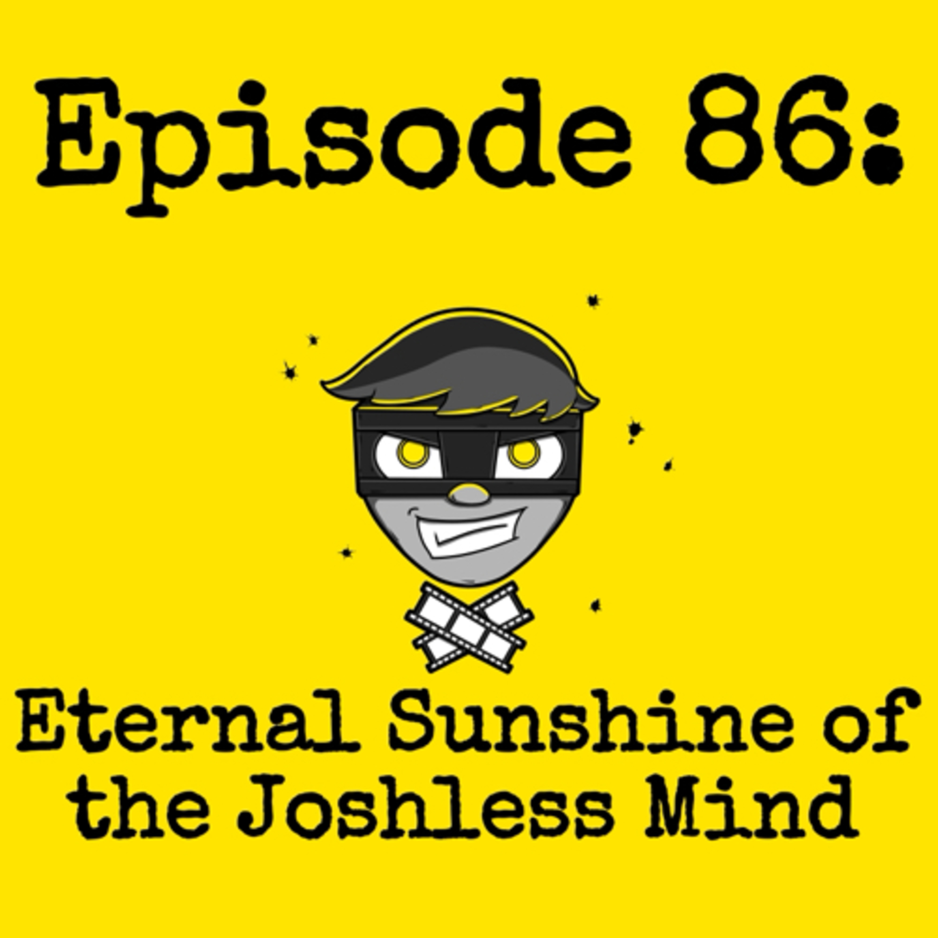 Episode #086: Eternal Sunshine of the Joshless Mind episode artwork