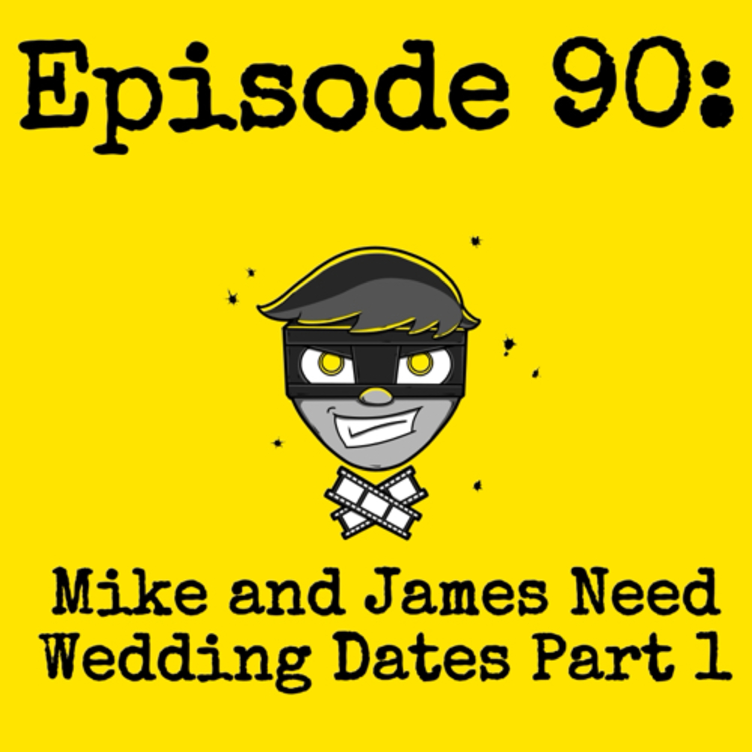 Episode #090: Mike and James need Wedding Dates Part 1 episode artwork