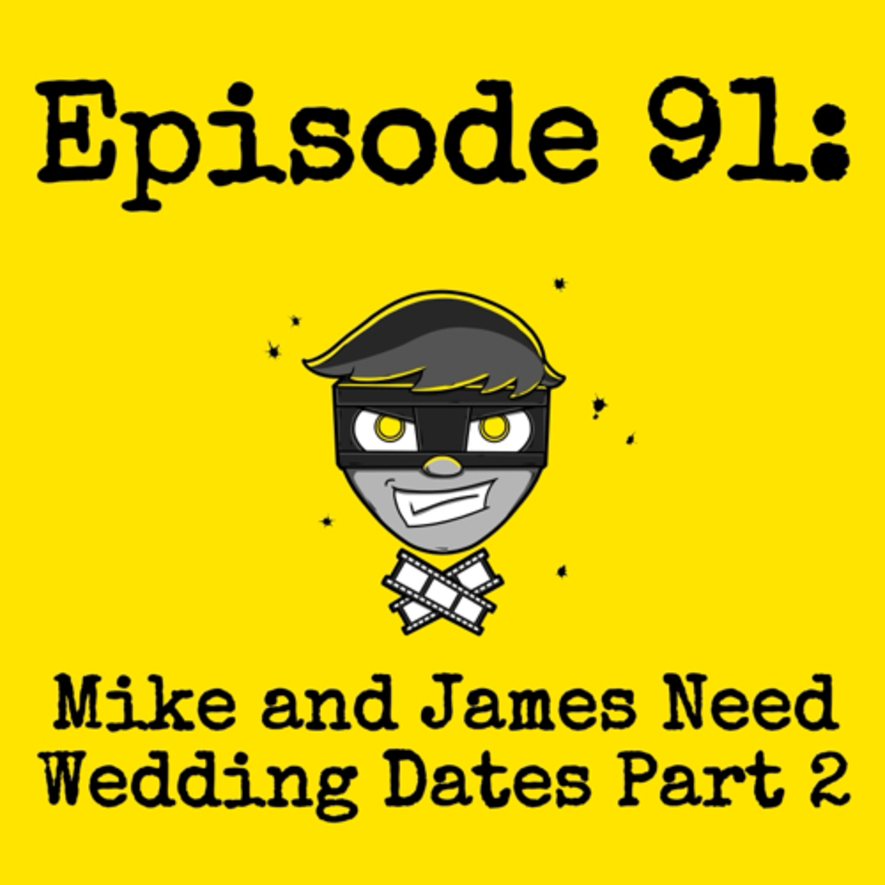 Episode #091: Mike and James need Wedding Dates Part 2 episode artwork
