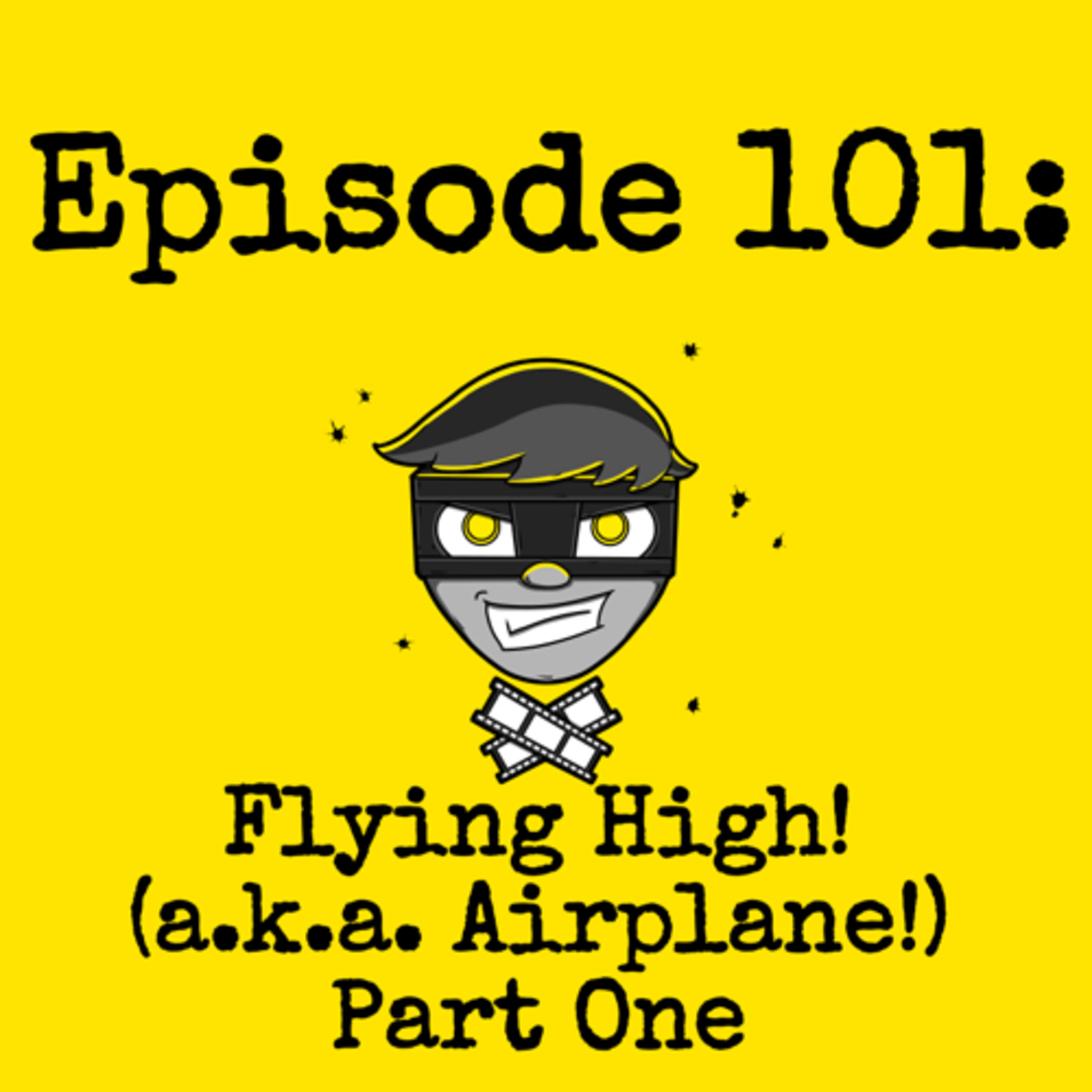 Episode #101: Flying High! (a.k.a. Airplane!) Part One episode artwork