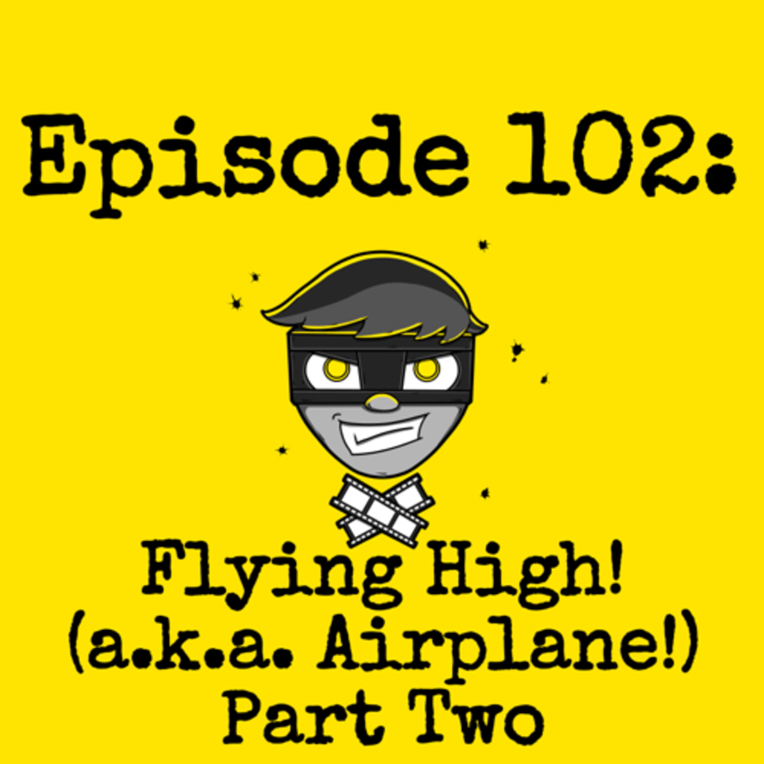Episode #102: Flying High! (a.k.a. Airplane!) Part Two episode artwork