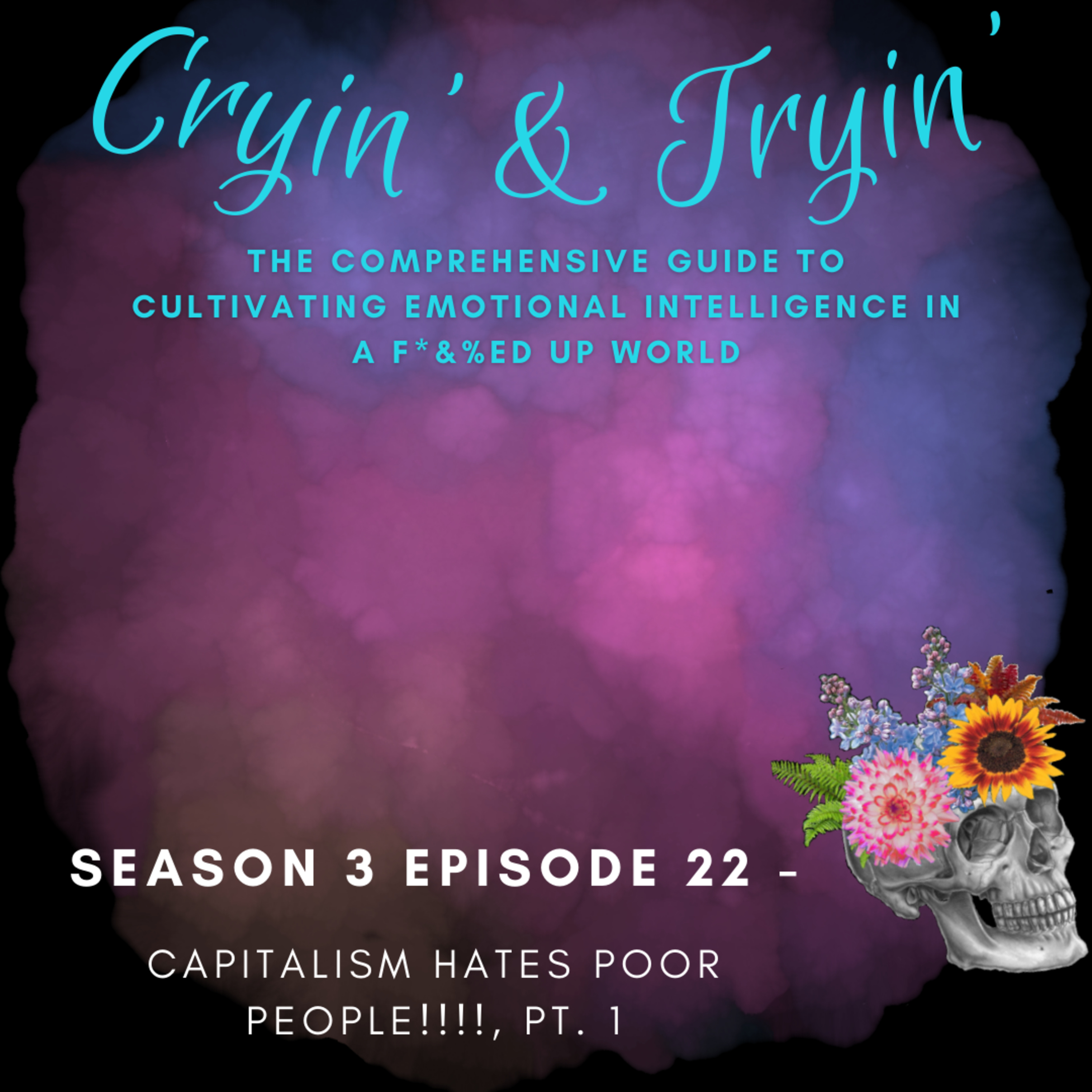 Cryin\' & Tryin\': The Comprehensive Guide to Cultivating Emotional Intelligence in a F*&%ed Up World
