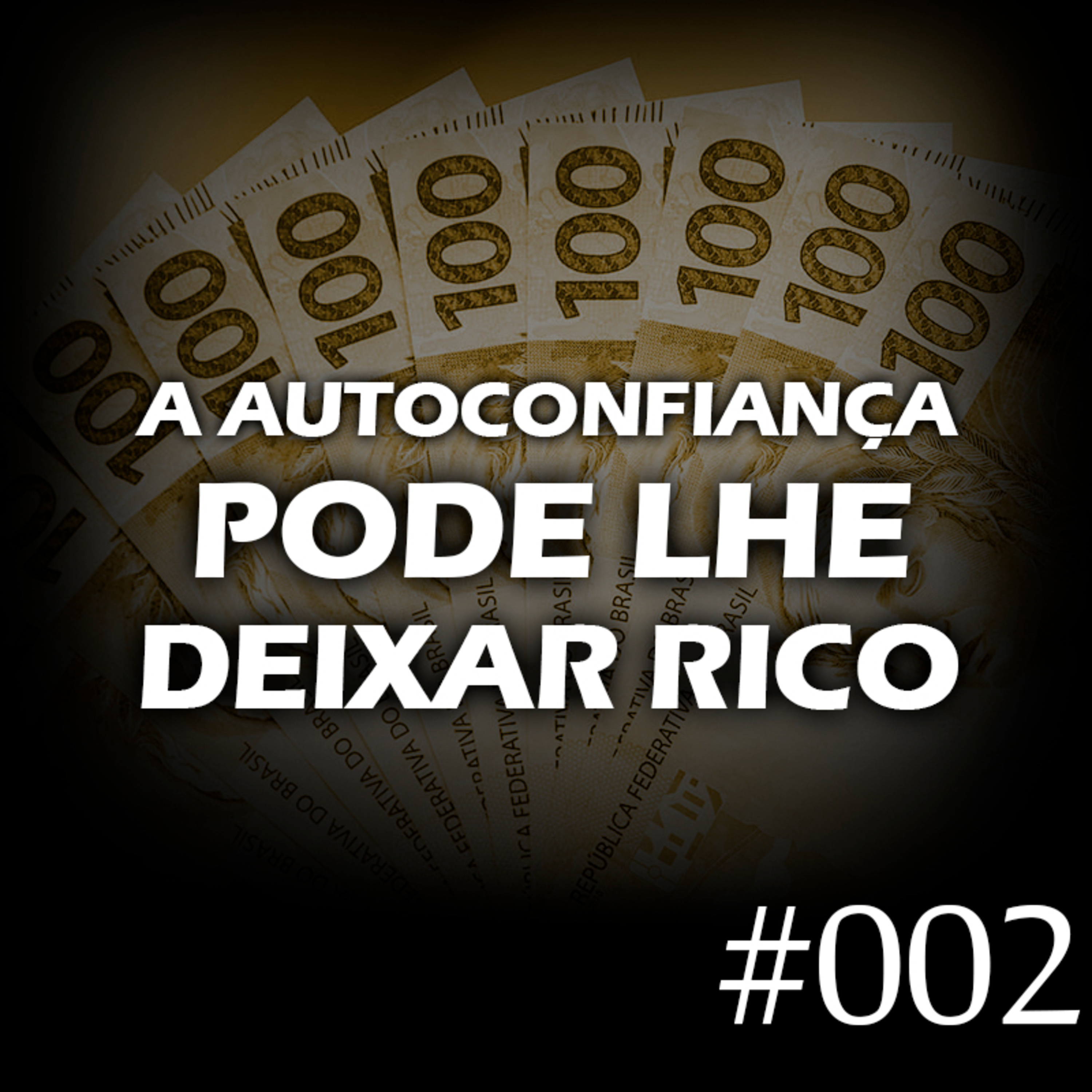 #002 - A autoconfiança pode lhe deixar rico episode artwork