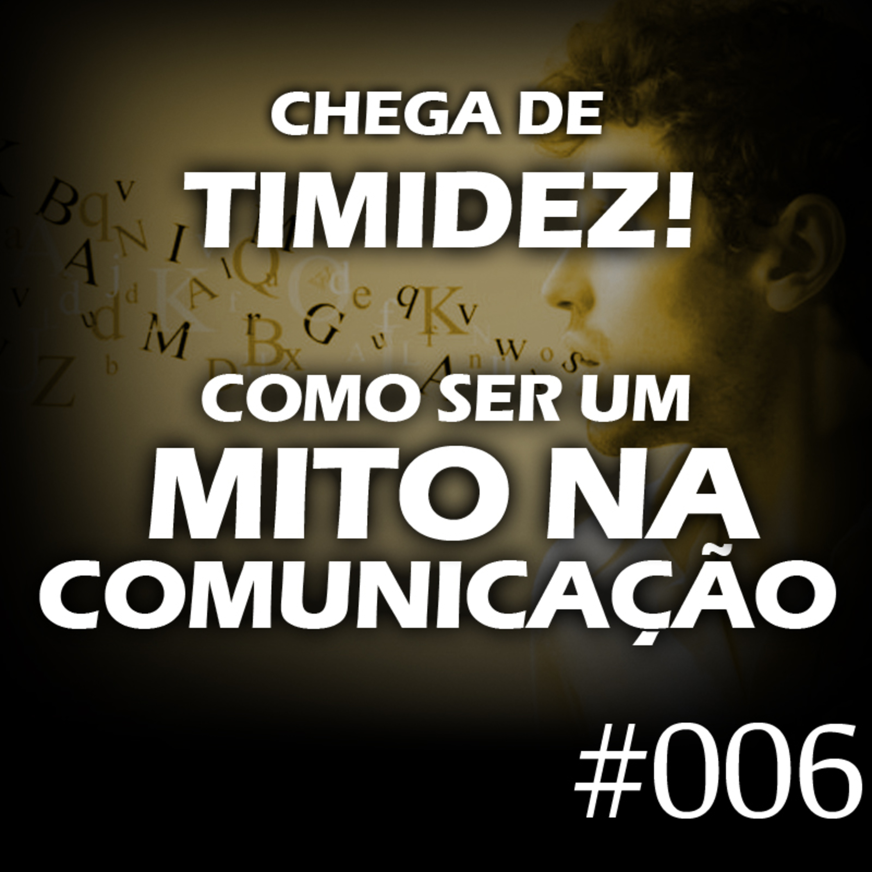 #006 - Chega de timidez! Como ser um mito na comunicação episode artwork