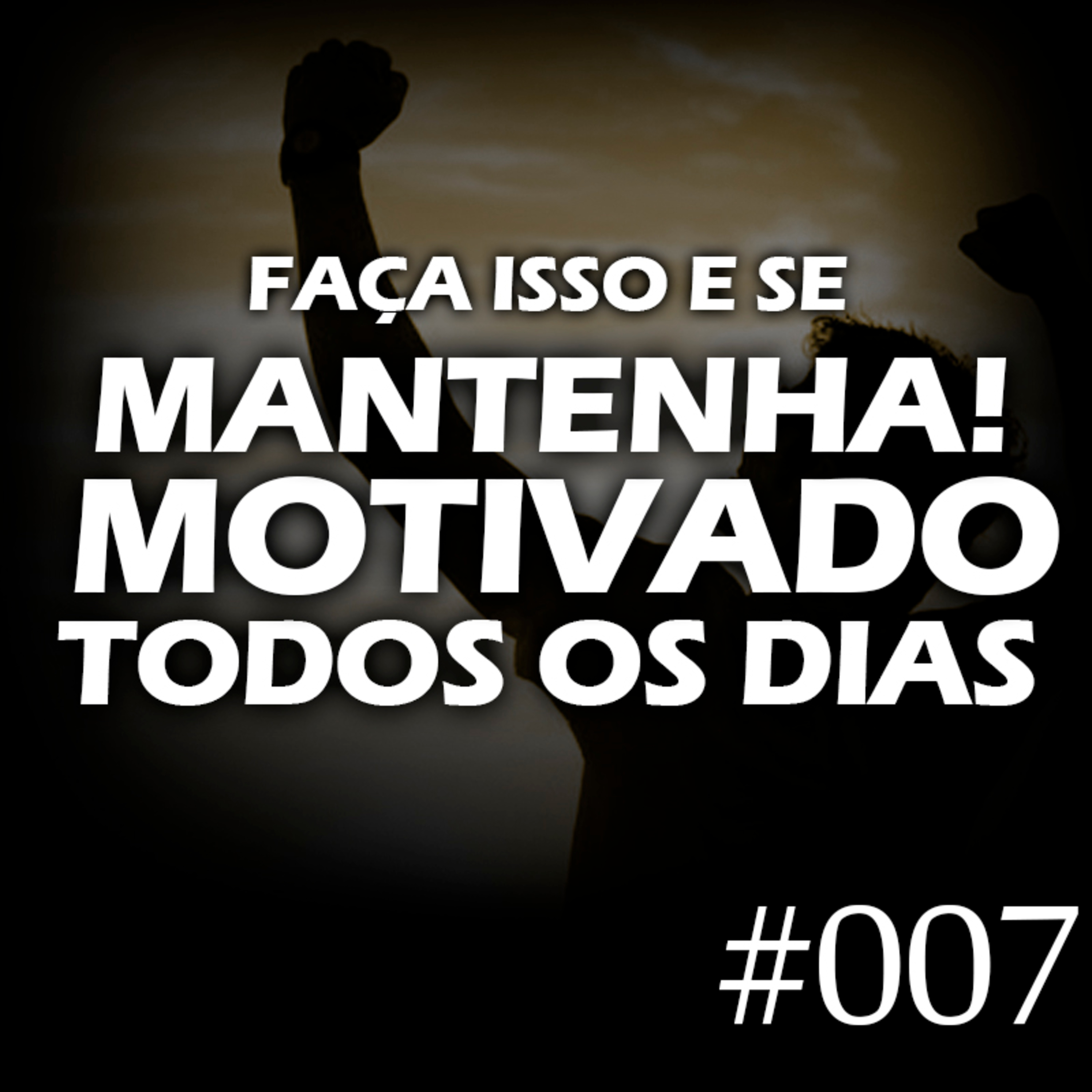#007 - Faça ISSO e se mantenha MOTIVADO todos os dias! episode artwork