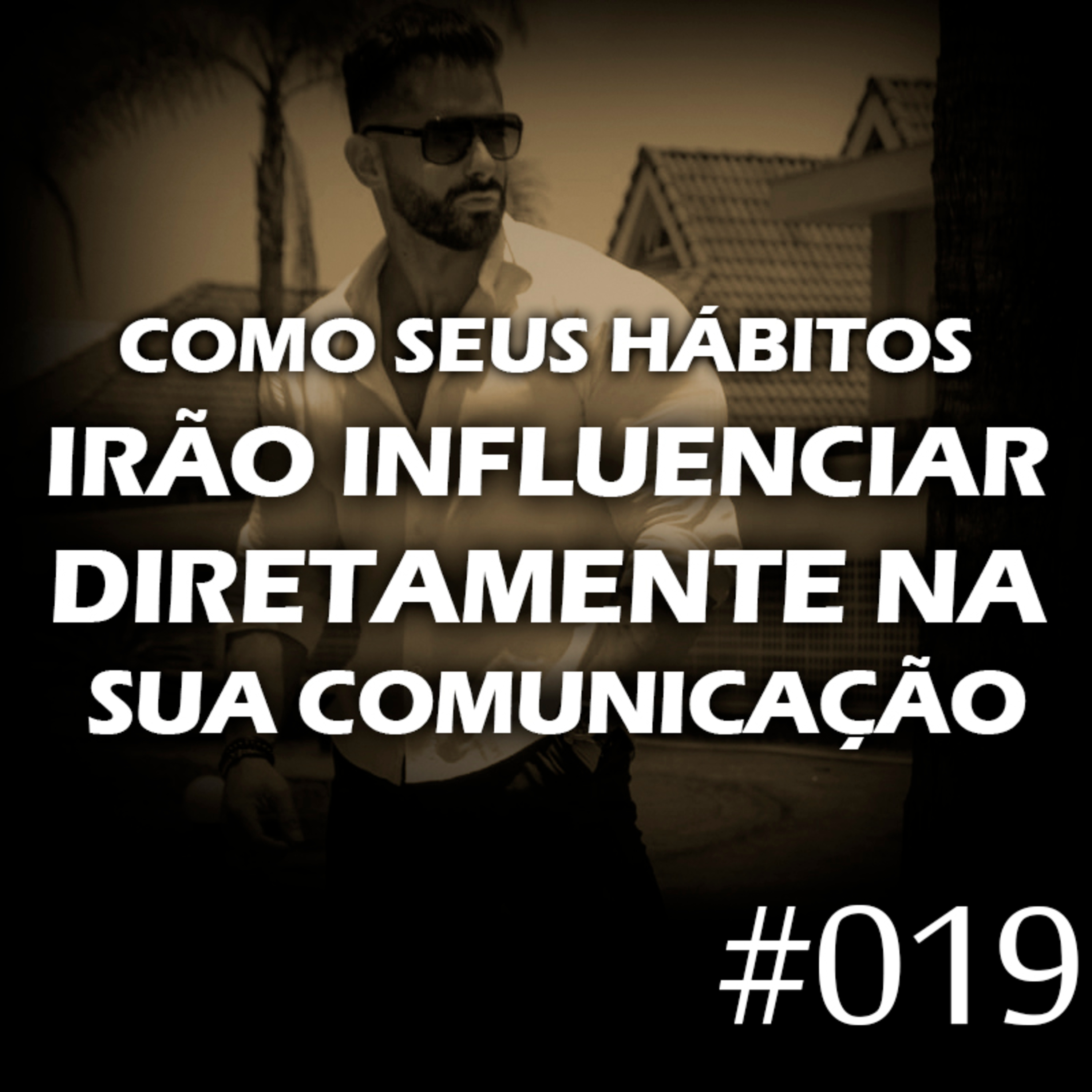 #019 - Como seus hábitos irão influenciar diretamente na sua comunicação episode artwork