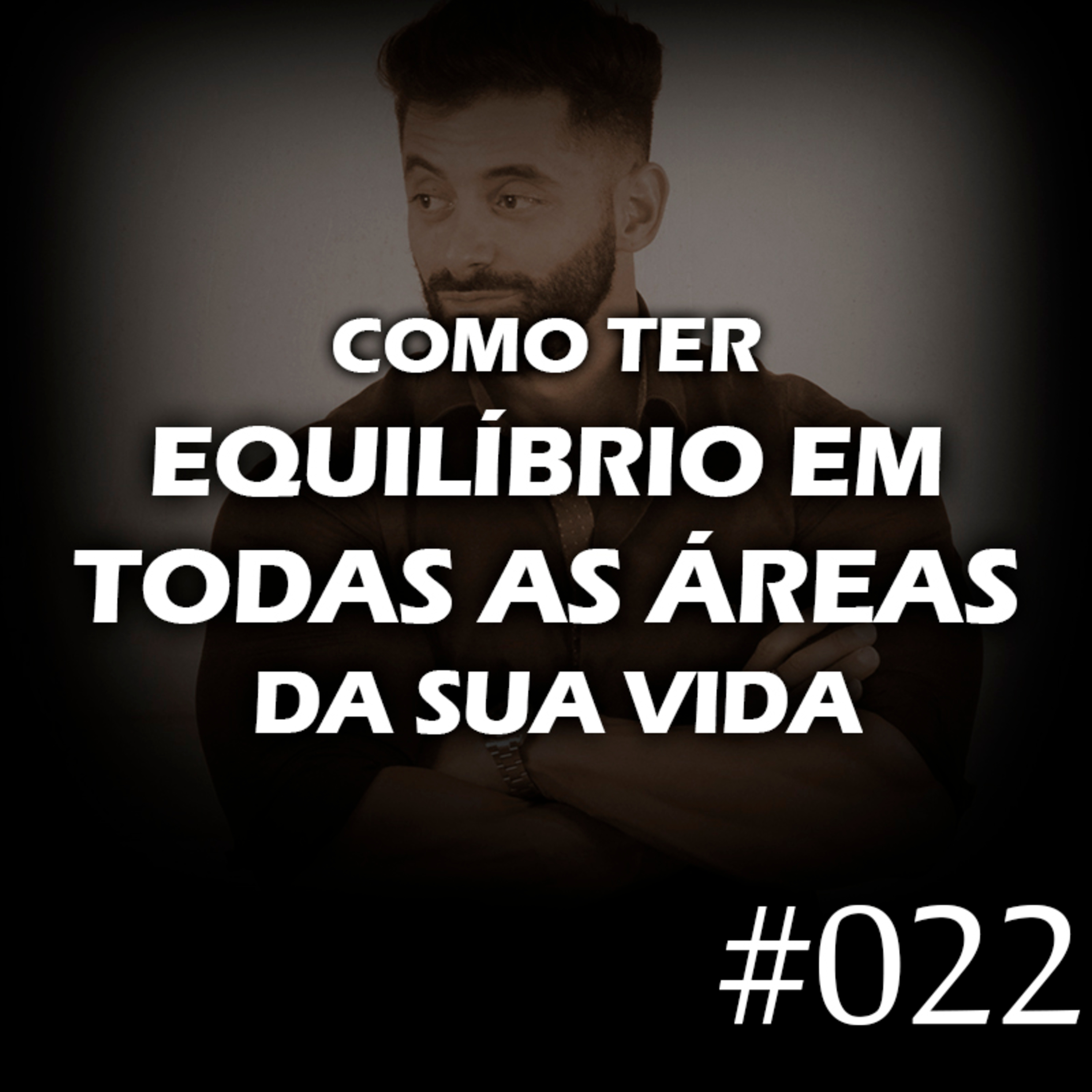 #022 - Como ter equilíbrio em todas as áreas da sua vida episode artwork