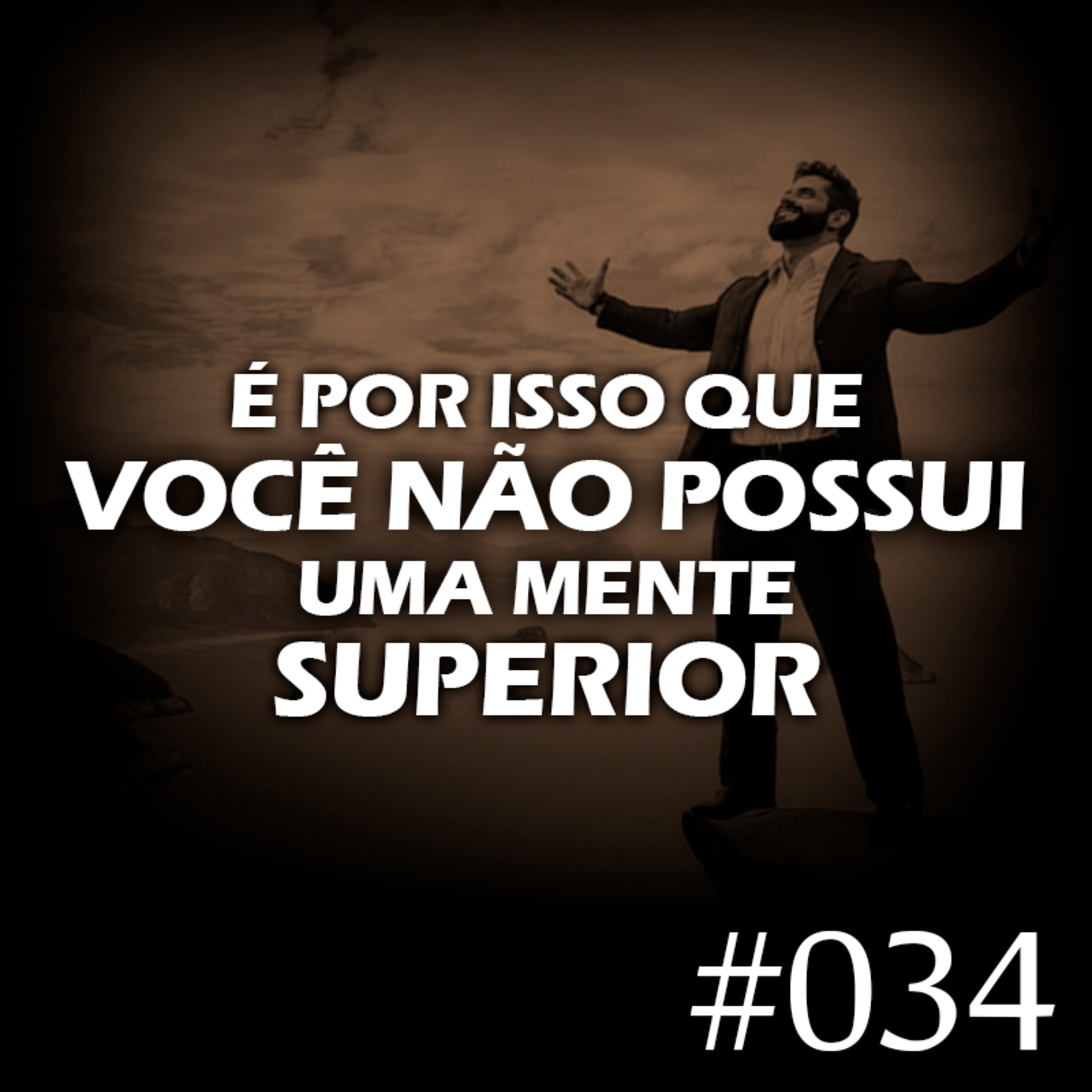 #034 - É por isso que você não tem uma mente superior episode artwork