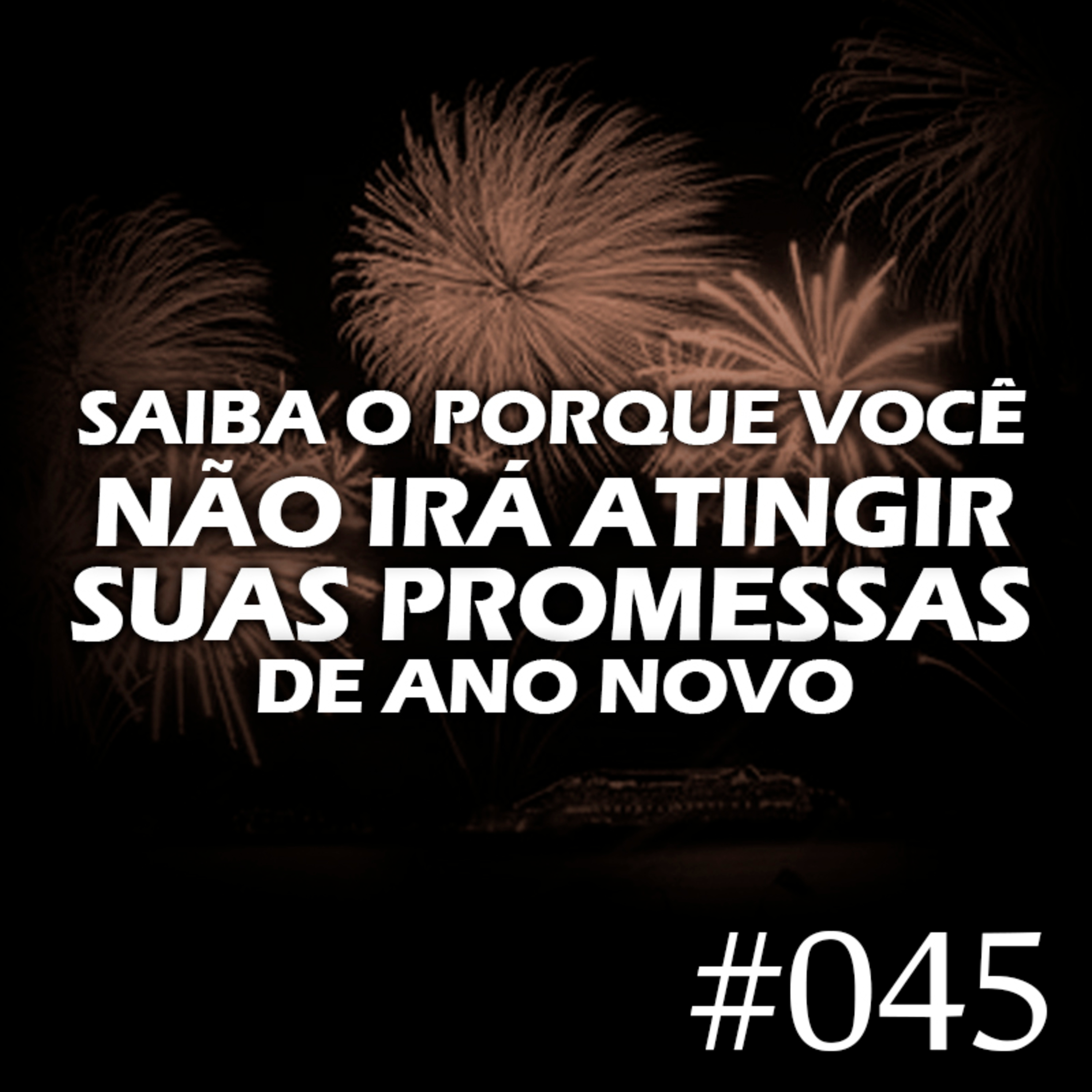 #045 - Saiba o porque você não irá atingir as suas promessas de ano novo episode artwork