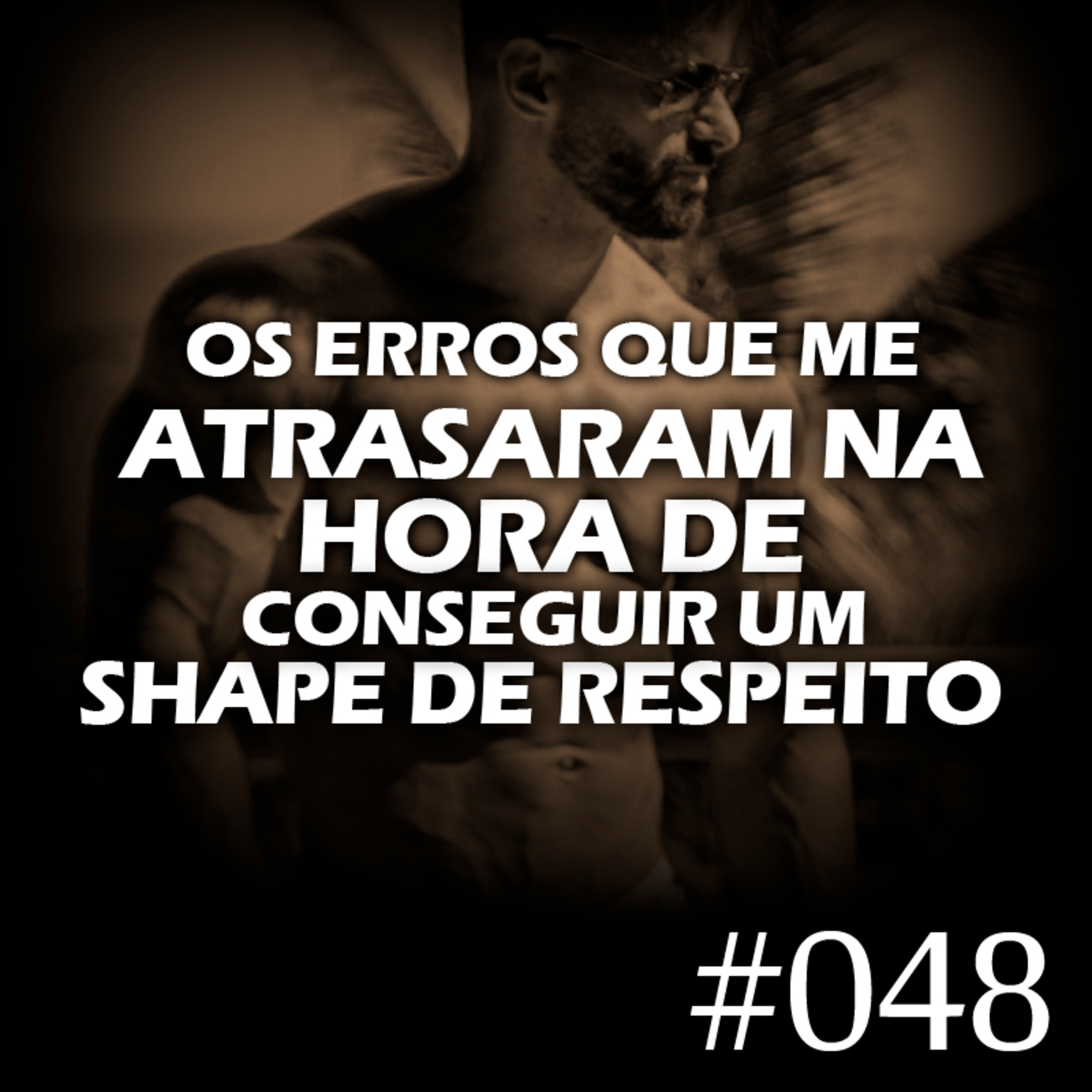 #048 - Os erros que me atrasaram na hora de conseguir um shape de respeito episode artwork