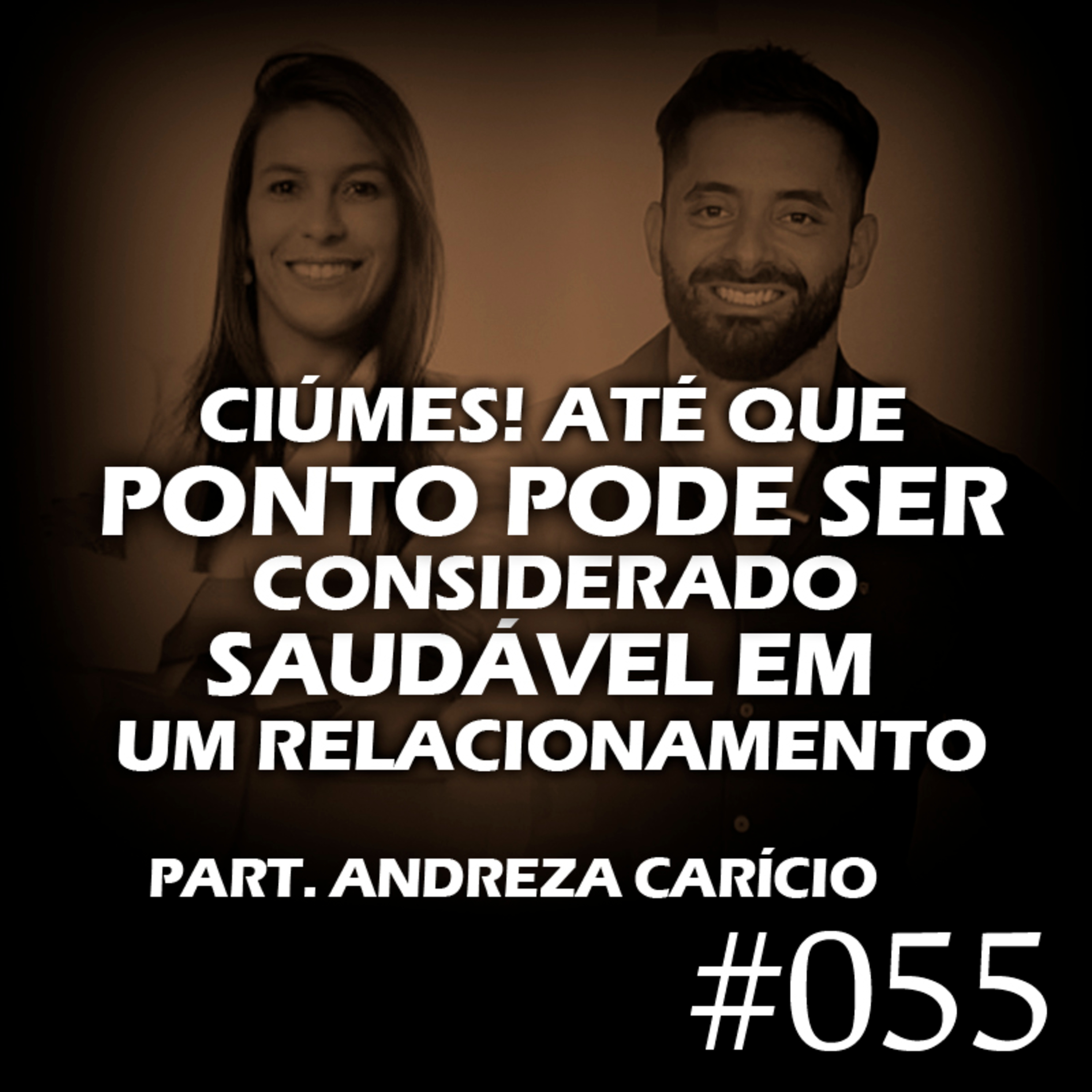 #055 - Ciúmes! Até que ponto pode ser considerado saudável em um relacionamento episode artwork