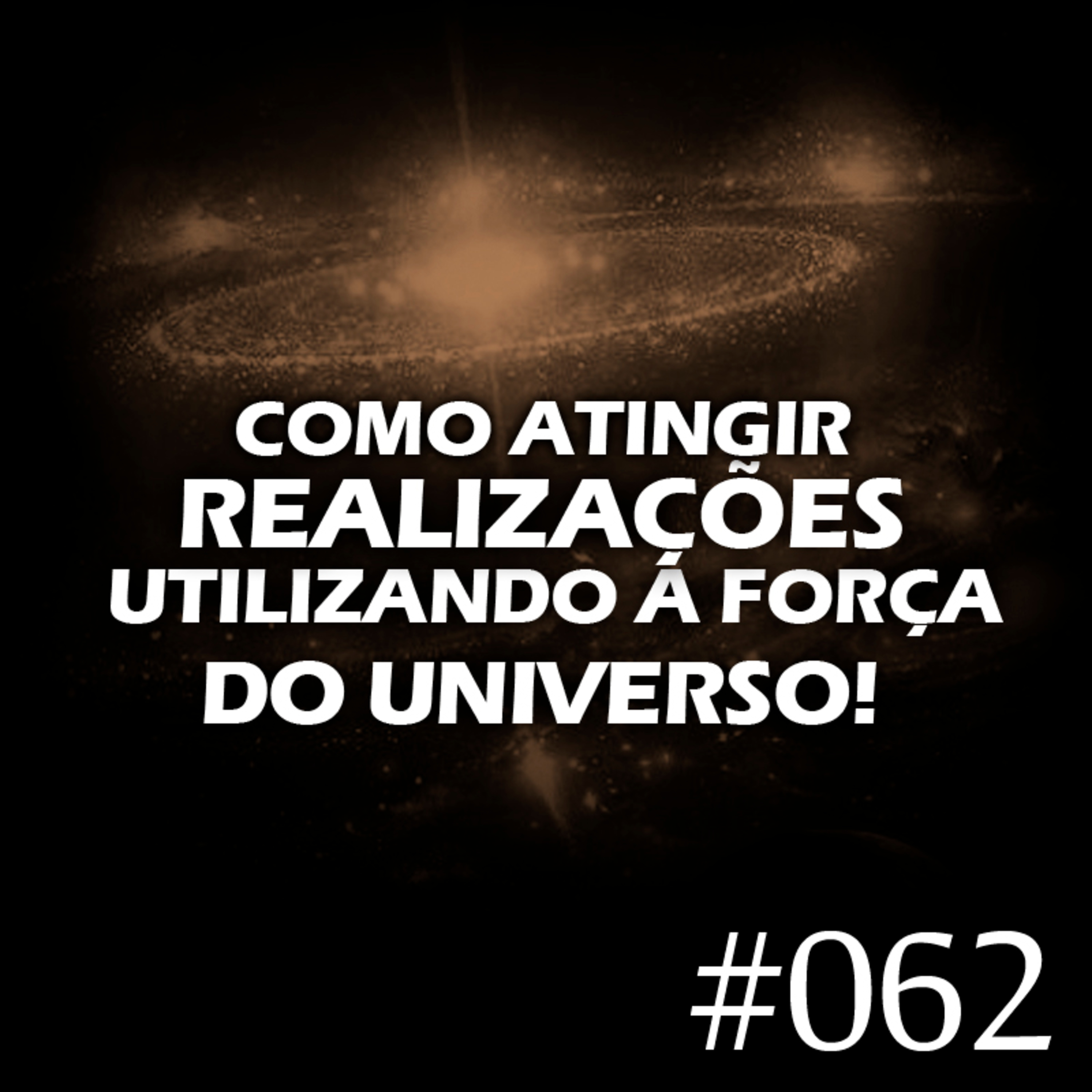 #062 - Como atingir realizações utilizando a força do universo! episode artwork