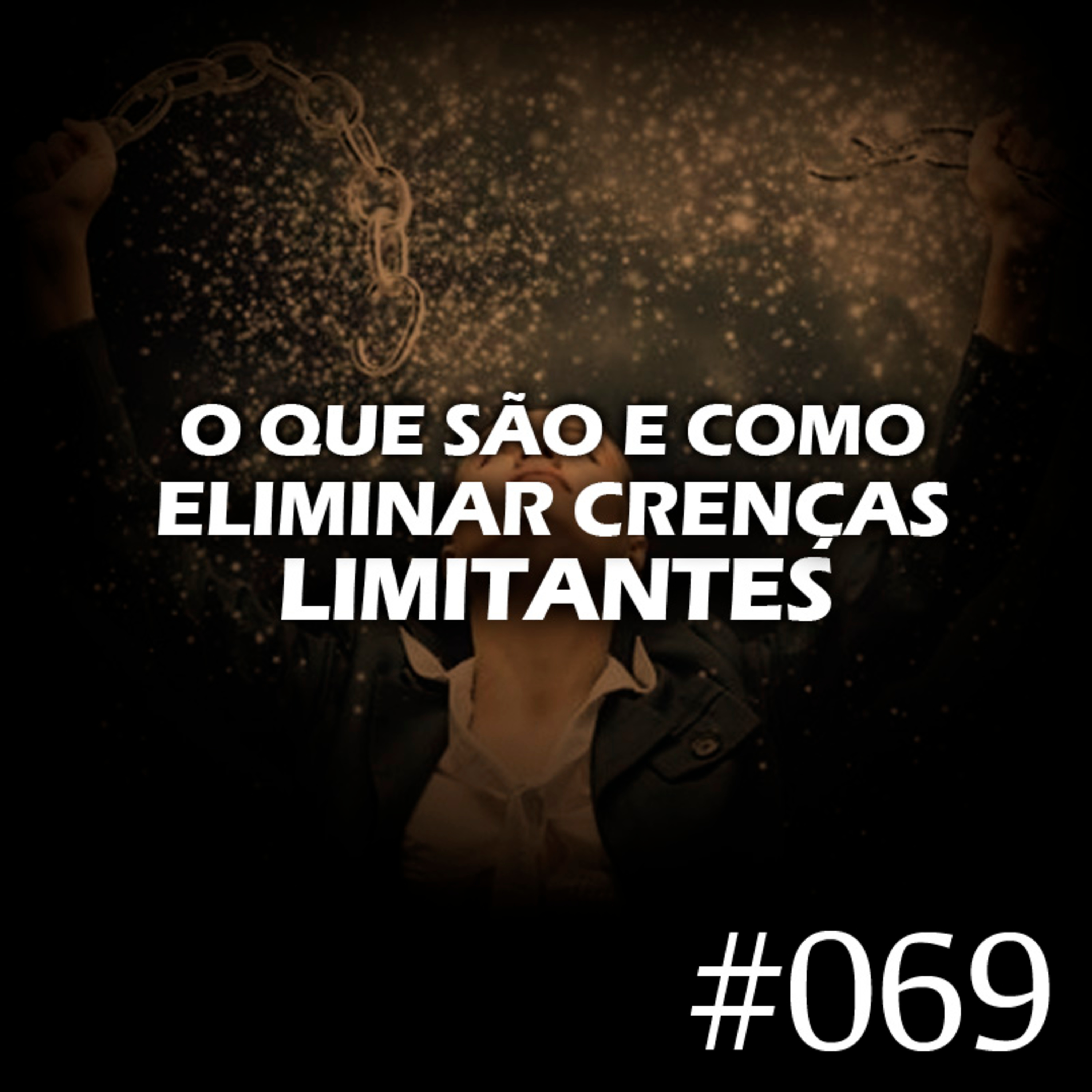 #069 - O que são e como eliminar crenças limitantes episode artwork