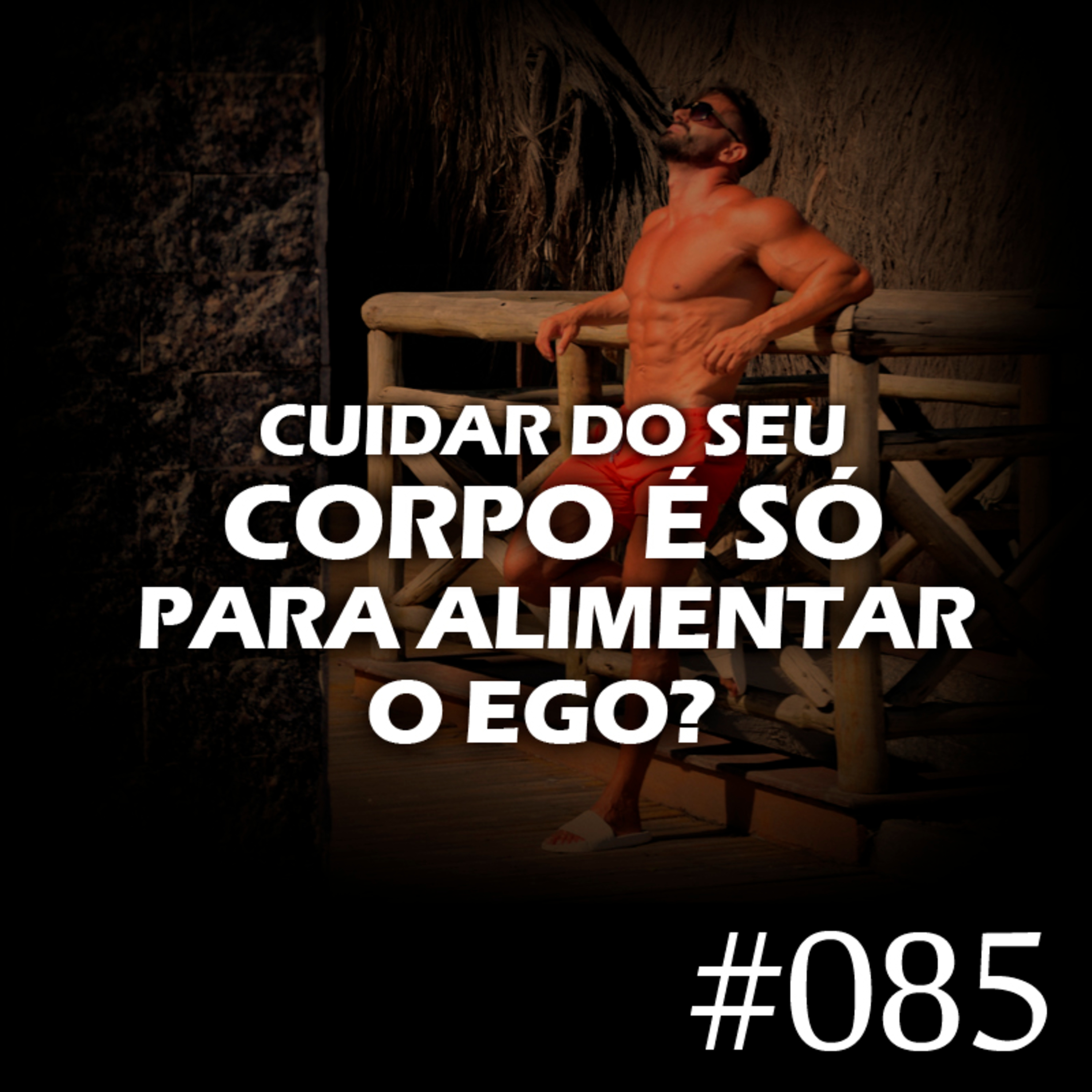 #085 - Cuidar do seu corpo é só para alimentar o ego episode artwork
