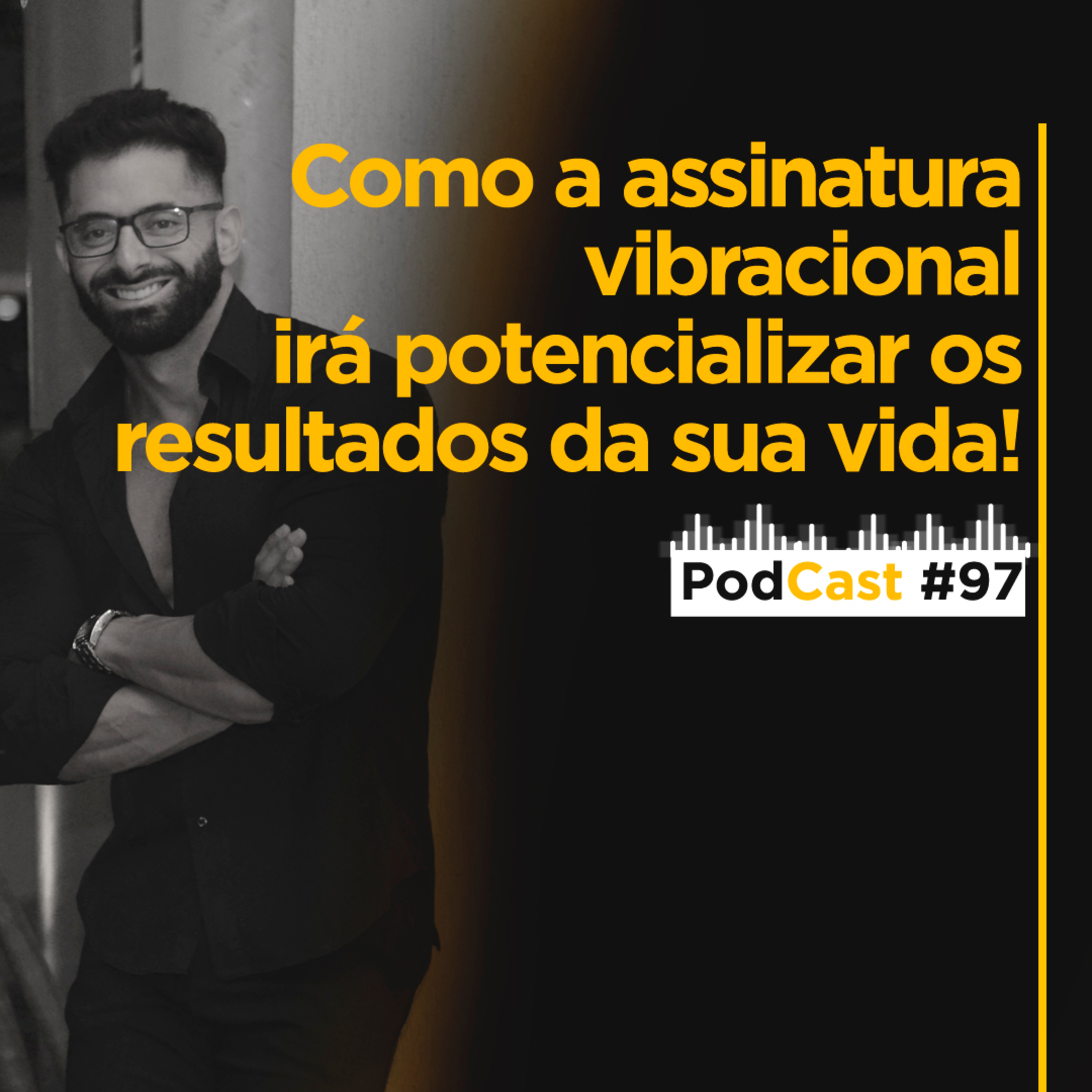 #097 - Como a assinatura vibracional irá potencializar os resultados da sua vida! episode artwork