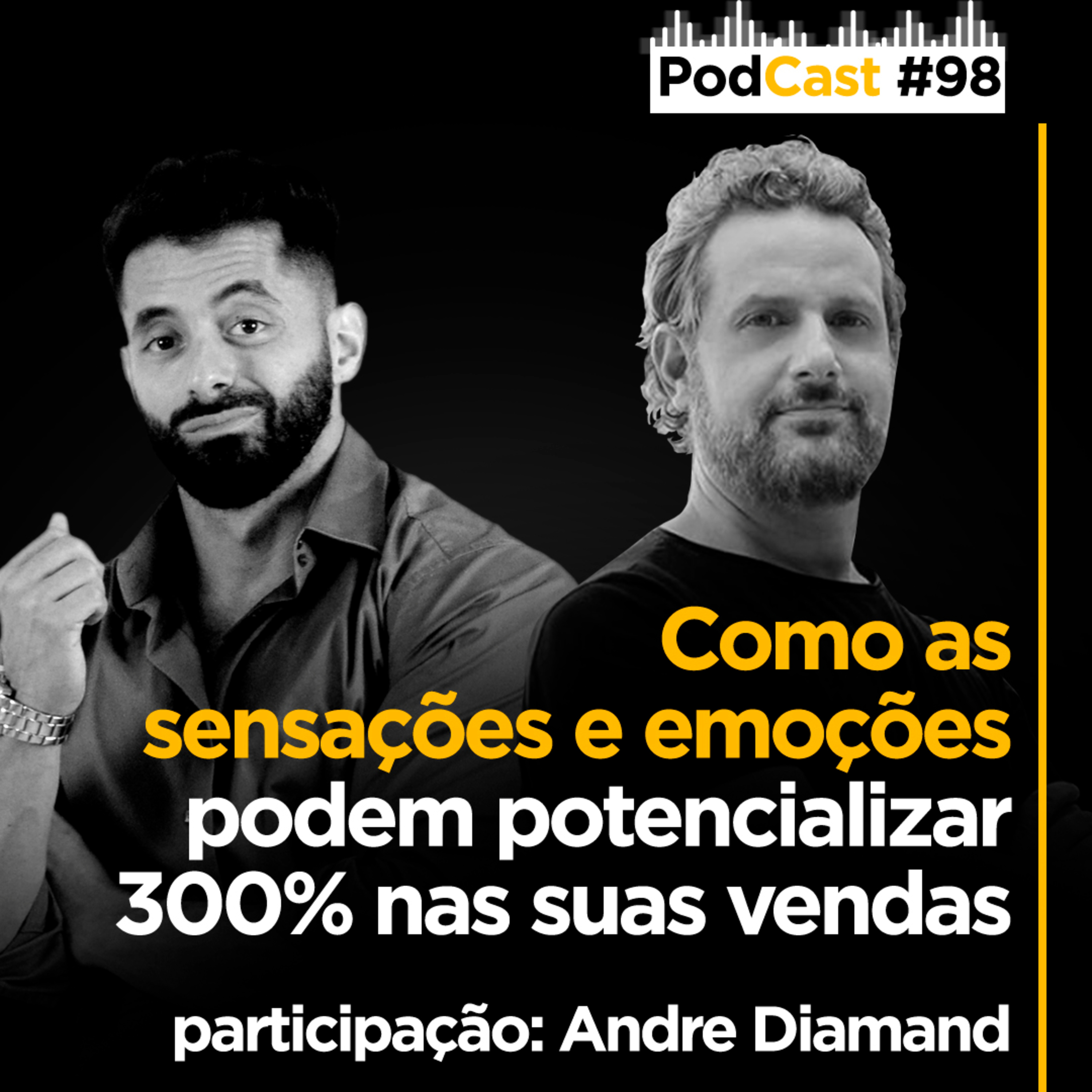 #098 - Como as sensações e emoções podem potencializar 300% nas suas vendas part. Andre Diamand episode artwork