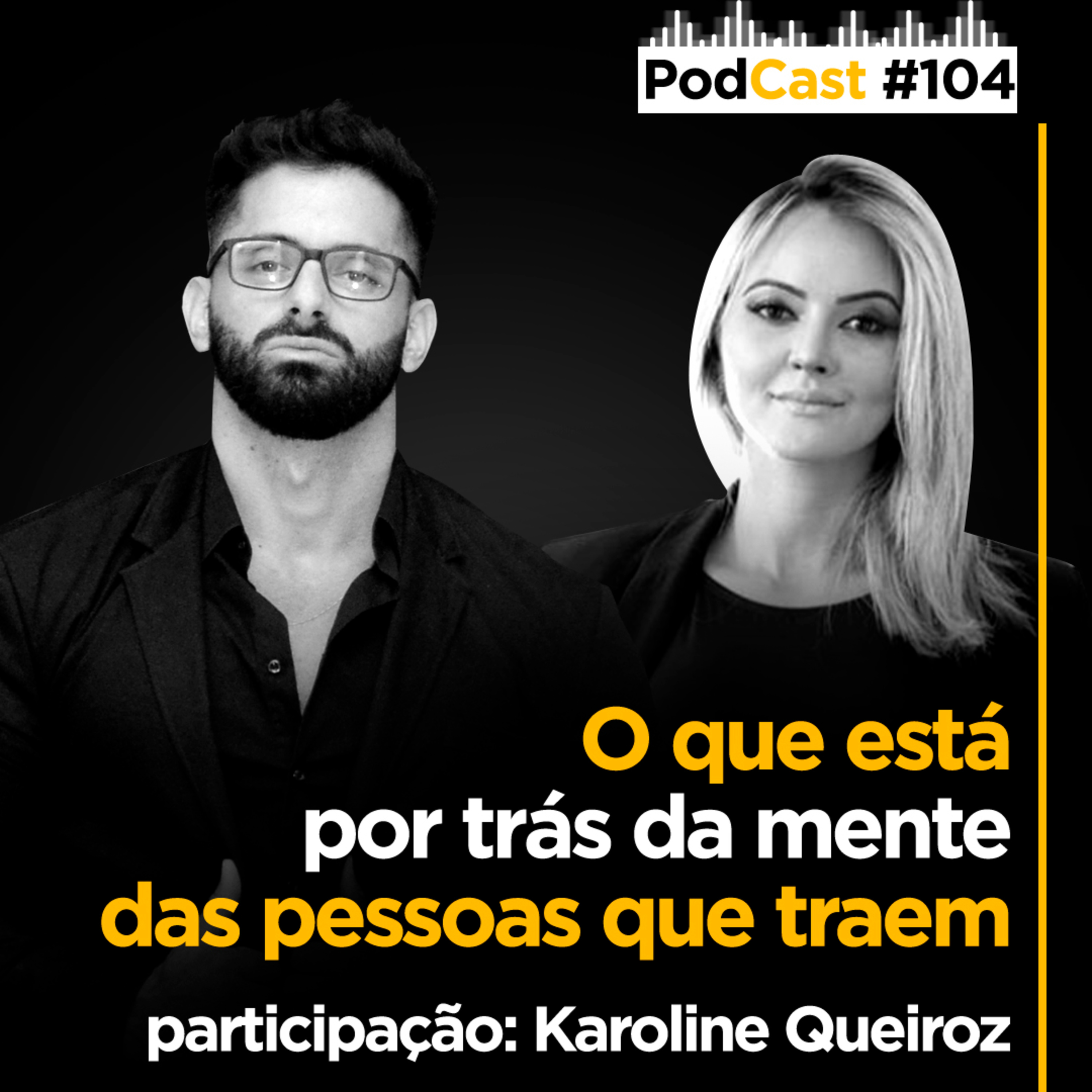 #104 - Karoline Queiroz (karoline.queiroz1) - O que está por trás da mente das pessoas que traem episode artwork