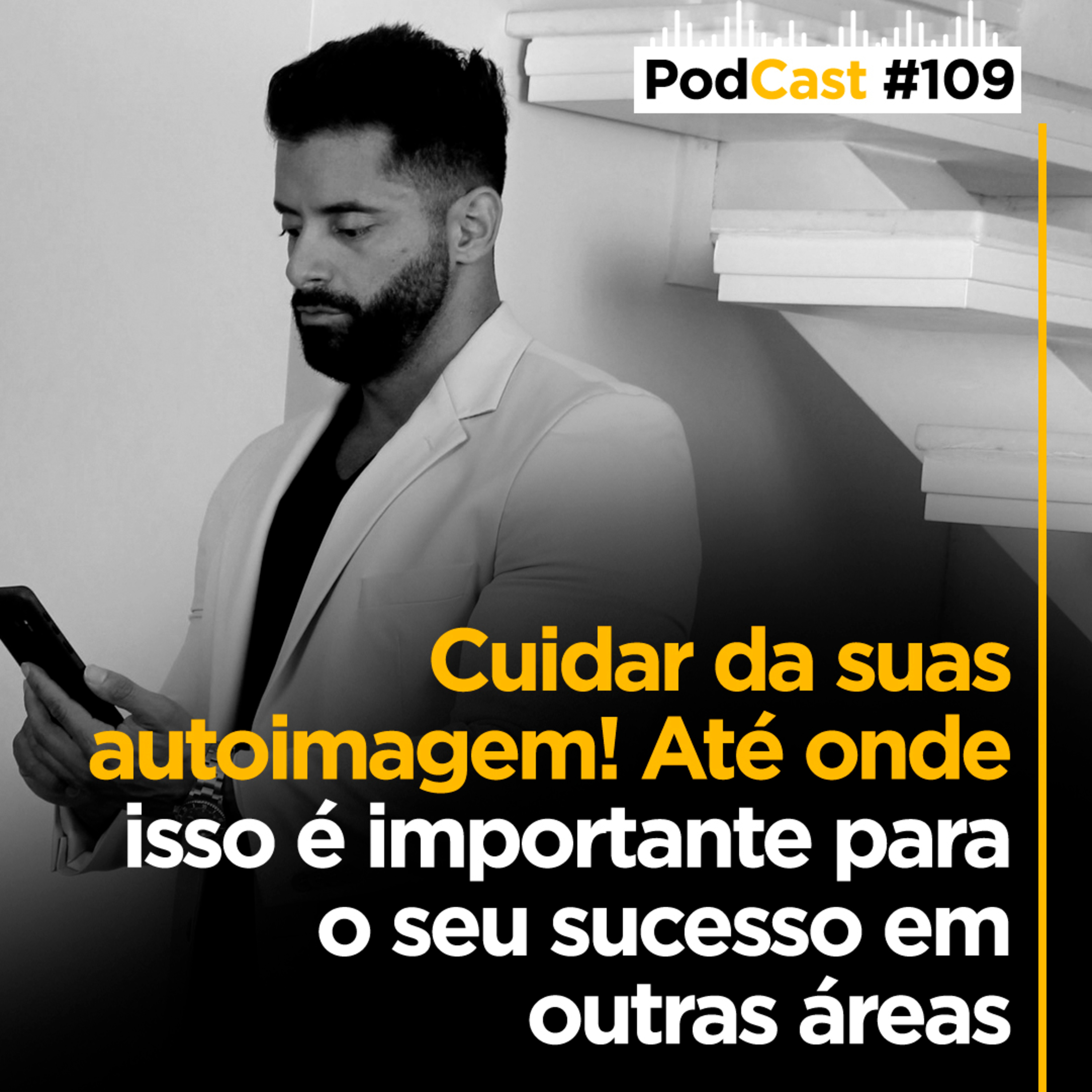 #109 - Cuidar da sua Autoimagem! Até onde isso é importante para o sucesso em outras áreas episode artwork