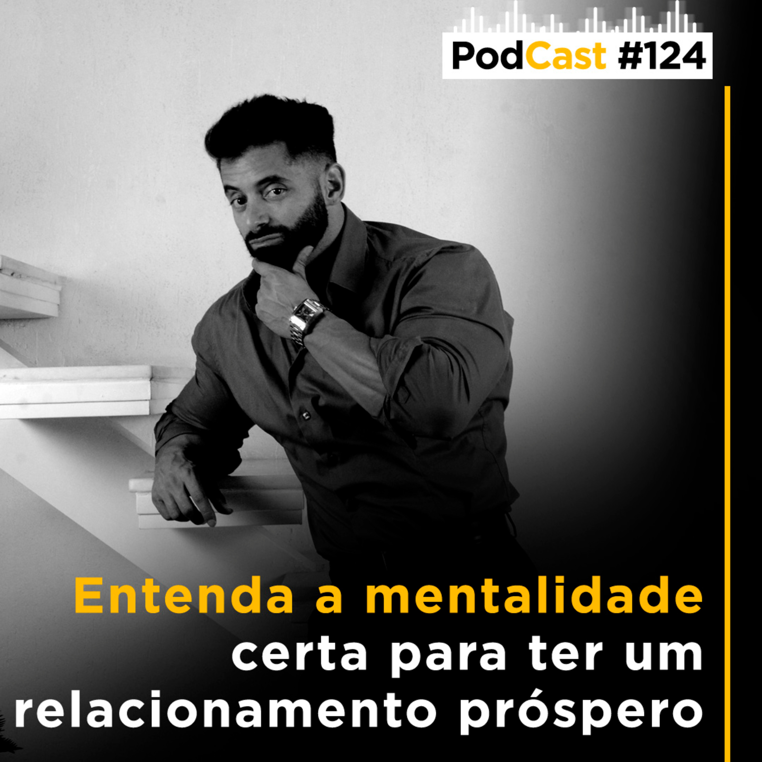 #124 - Entenda a mentalidade certa para ter um relacionamento próspero episode artwork