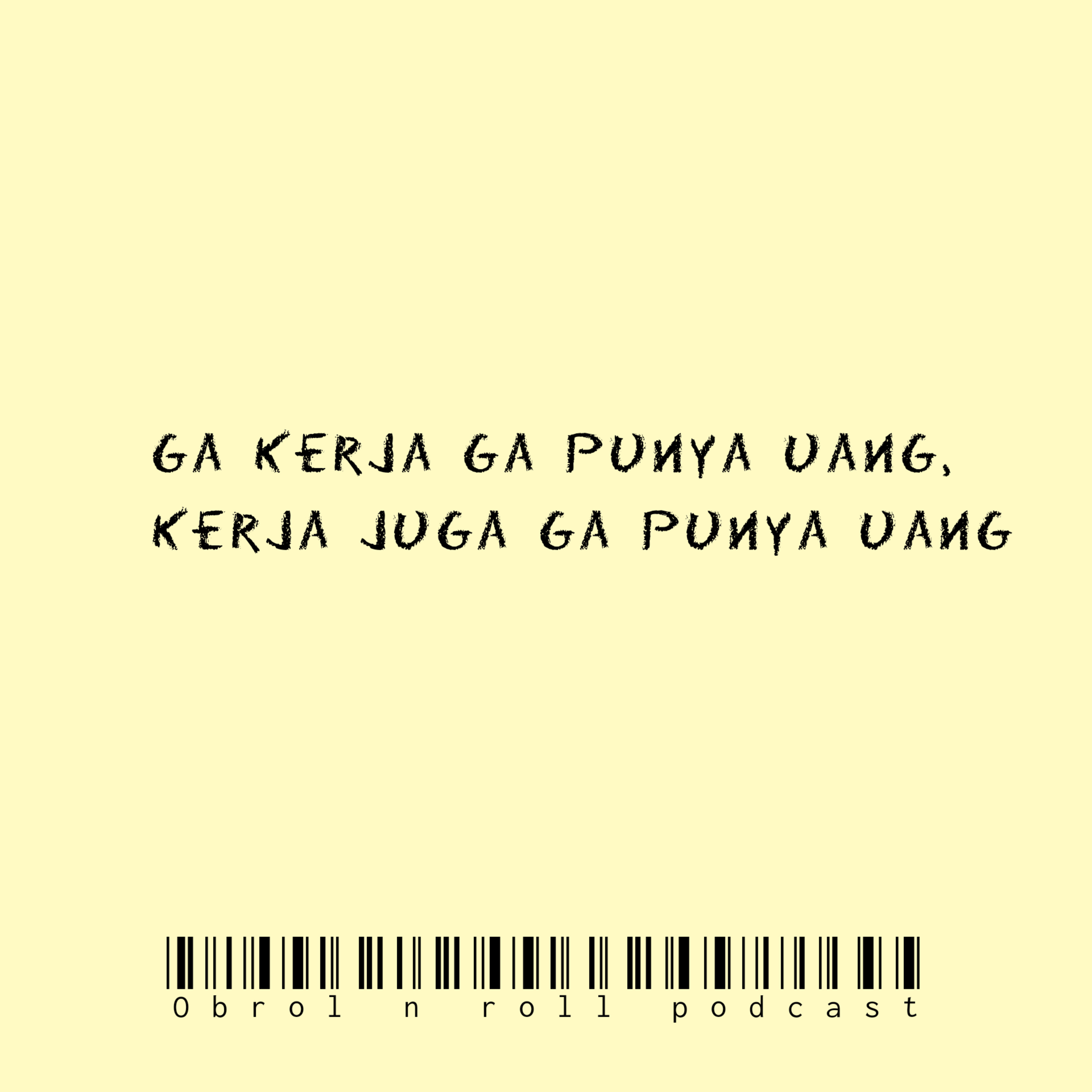 Ga kerja ga punya uang, kerja juga ga punya uang episode artwork