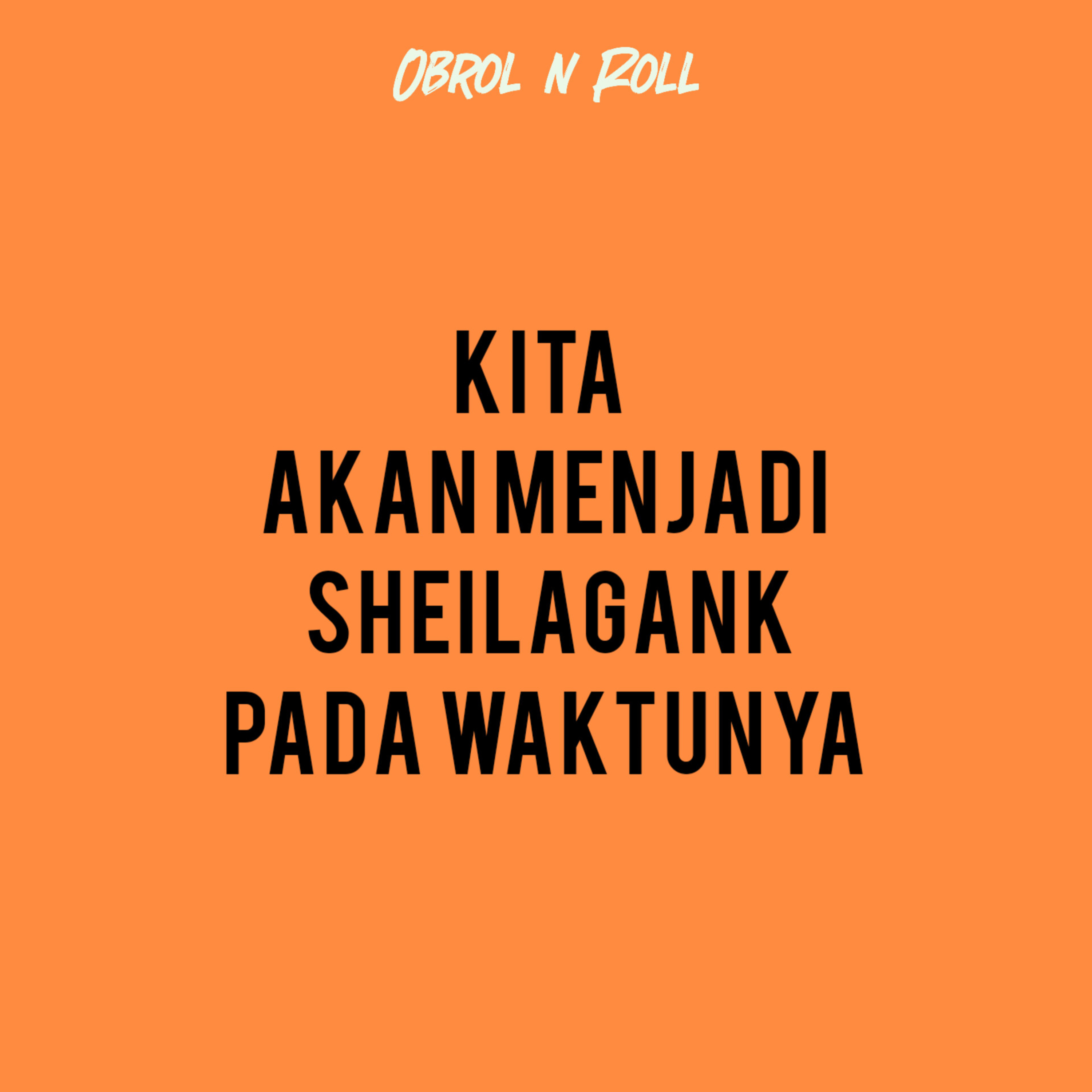Kita Akan Menjadi Sheilagank Pada Waktunya episode artwork