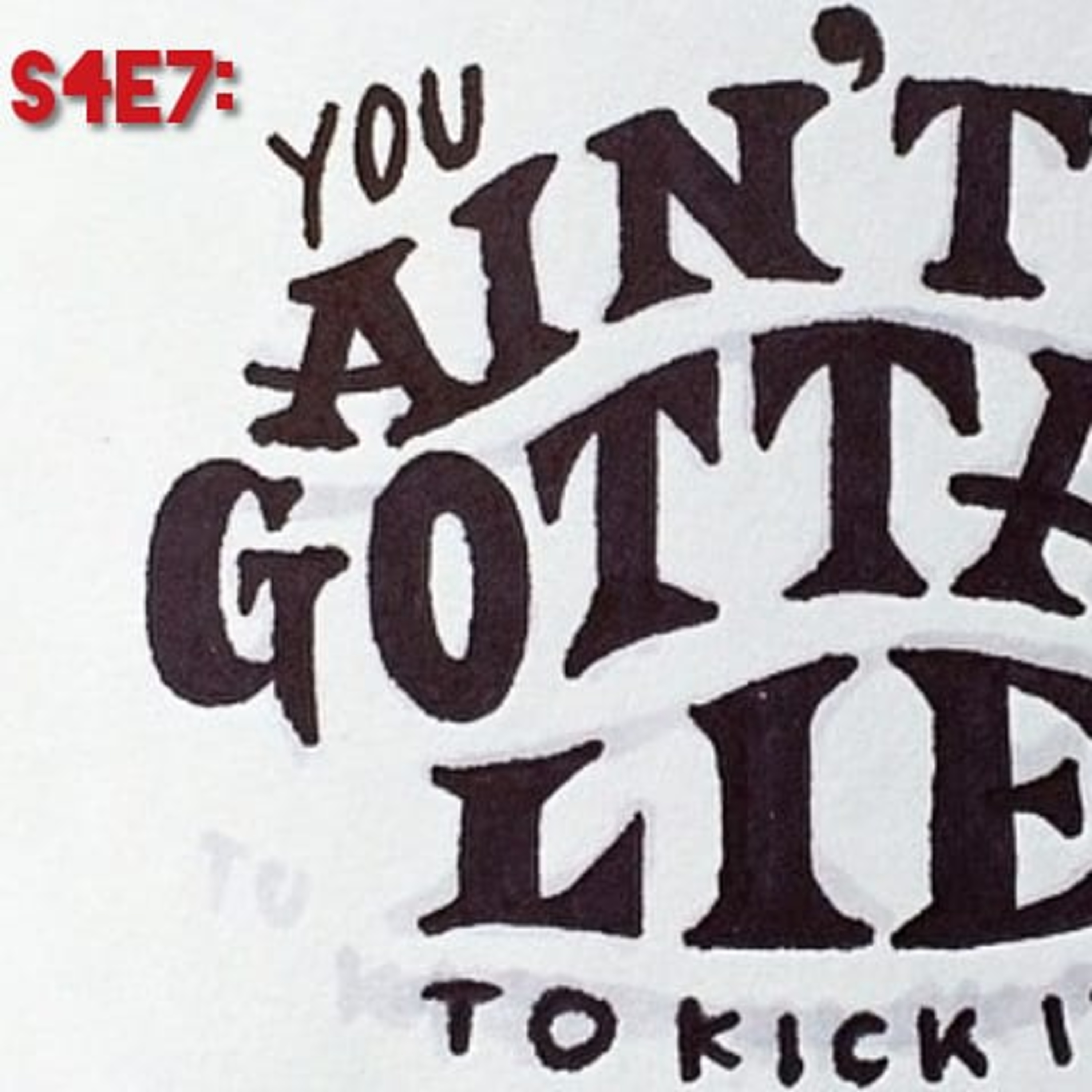 S4E7:You Ain’t Gotta Lie To Kick It  episode artwork