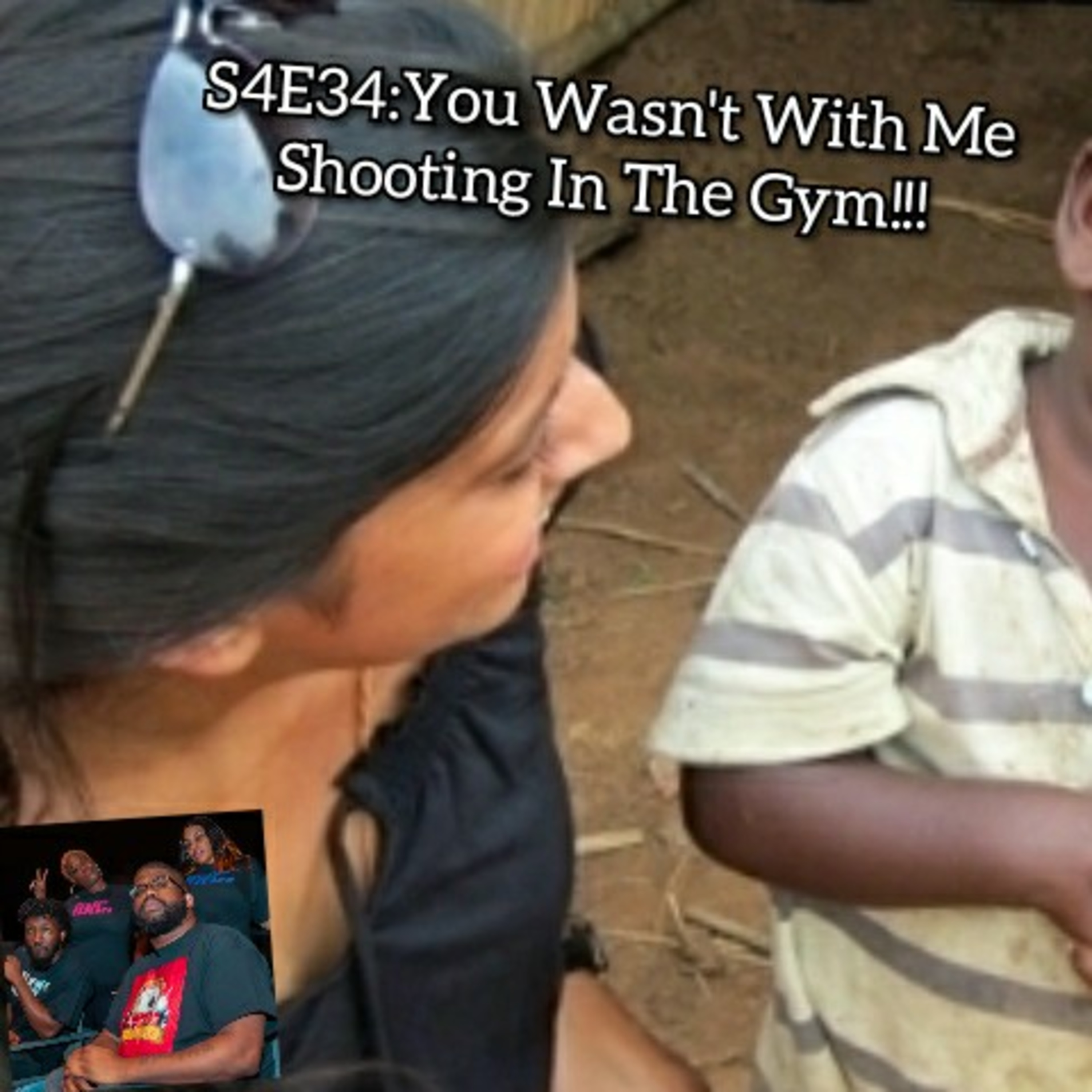 S4E34:You Wasn’t With Me Shooting In The Gym episode artwork
