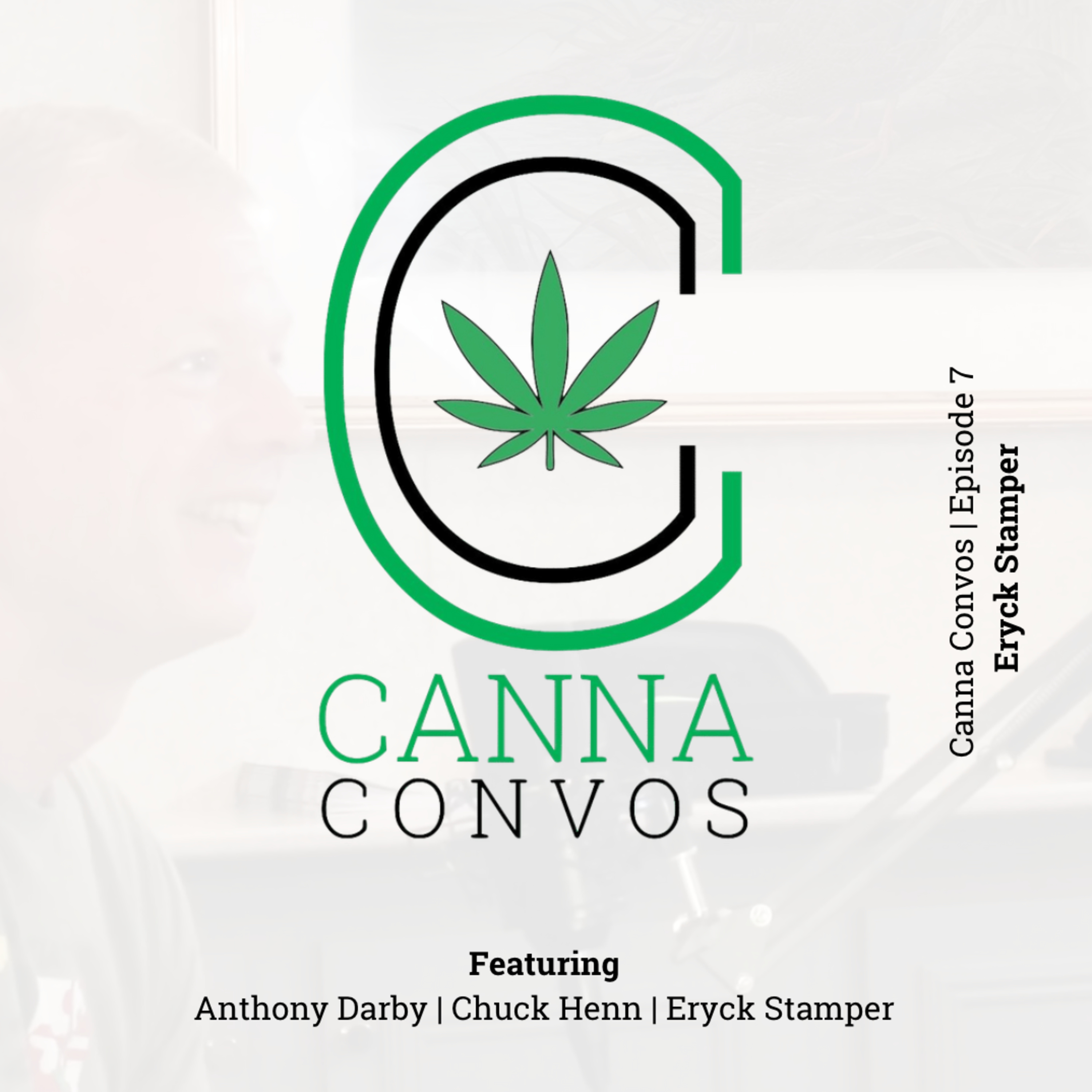 Canna Convos - Episode 7 | Eryck Stamper