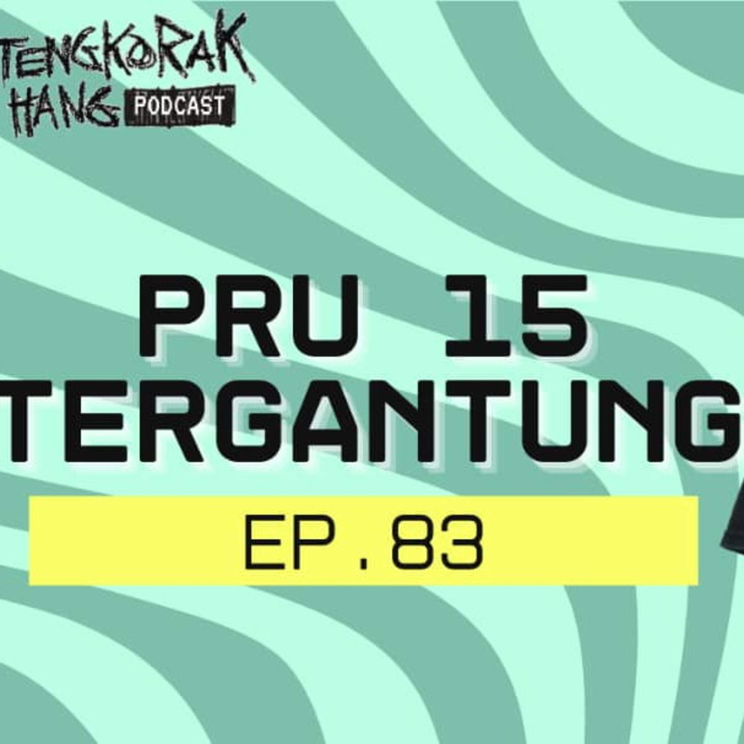 Ep. 83 PRU15 & Tergantung episode artwork