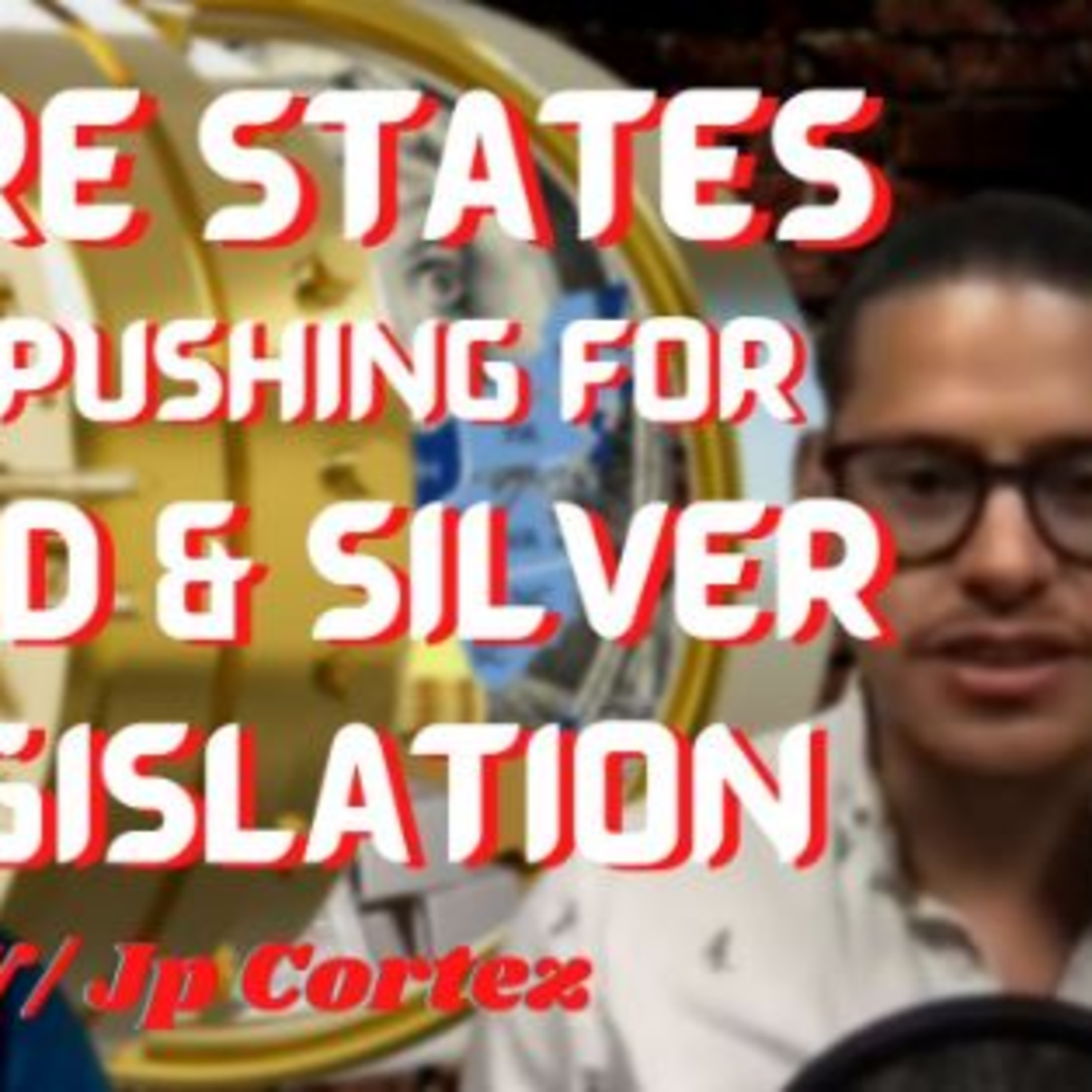 States Are Opting Back Into Gold & Silver w/ Jp Cortez episode artwork