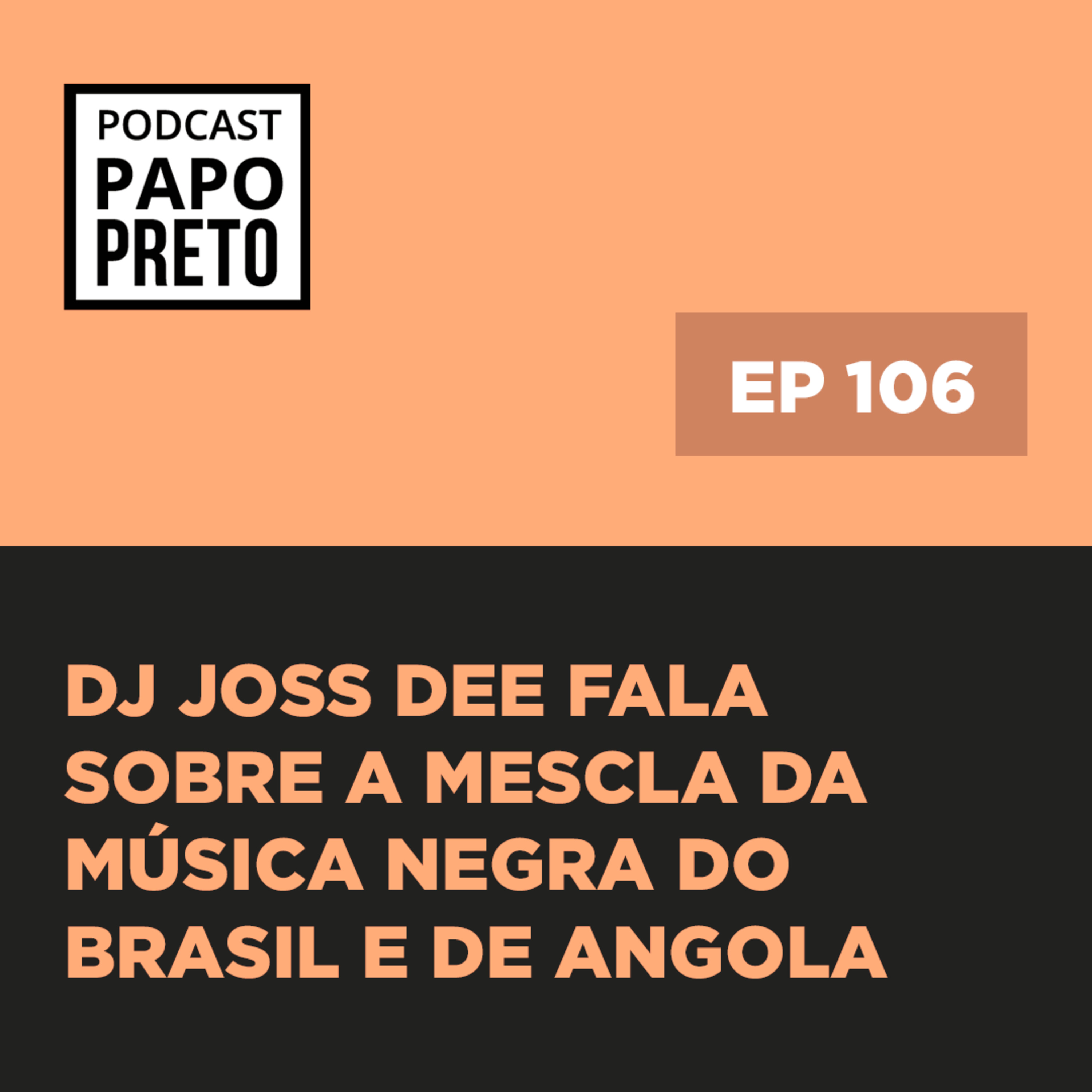 DJ Joss Dee fala sobre a mescla da música negra do Brasil e de Angola #106  episode artwork