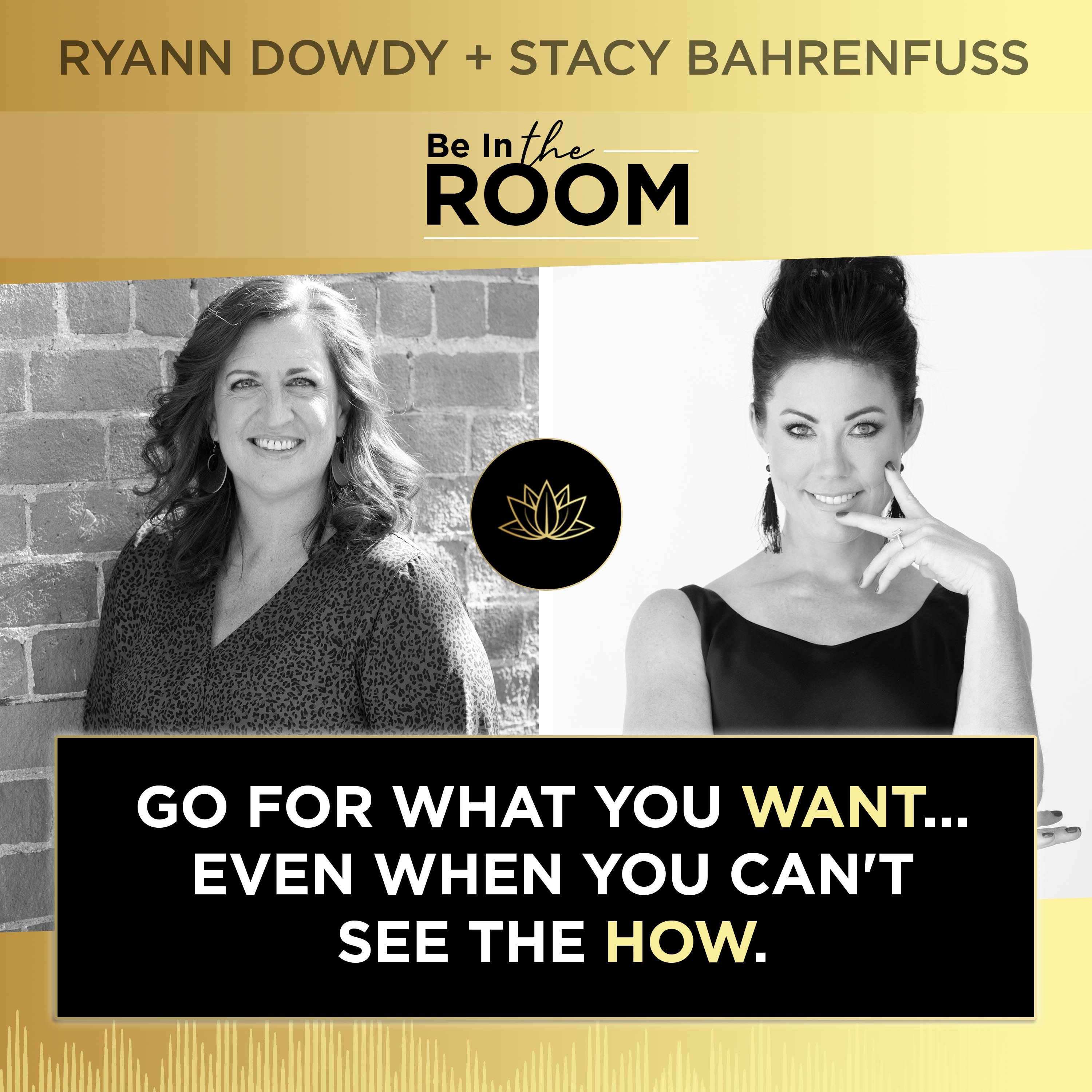 Going For What You Want Even When You Can't See the How | Be in the Room: Interview with Stacy Bahrenfuss