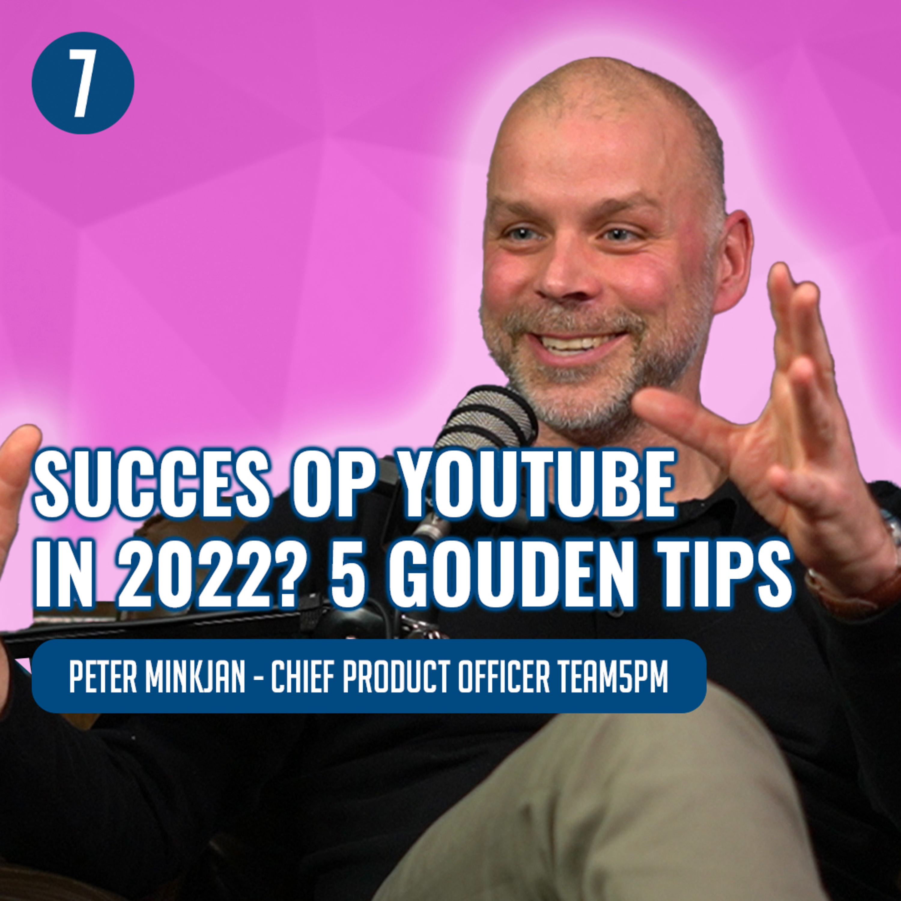 Peter Minkjan (team5PM): YouTube MARKETING TIPS over SEO, ALGORITME en GROEI | 7DTV episode artwork