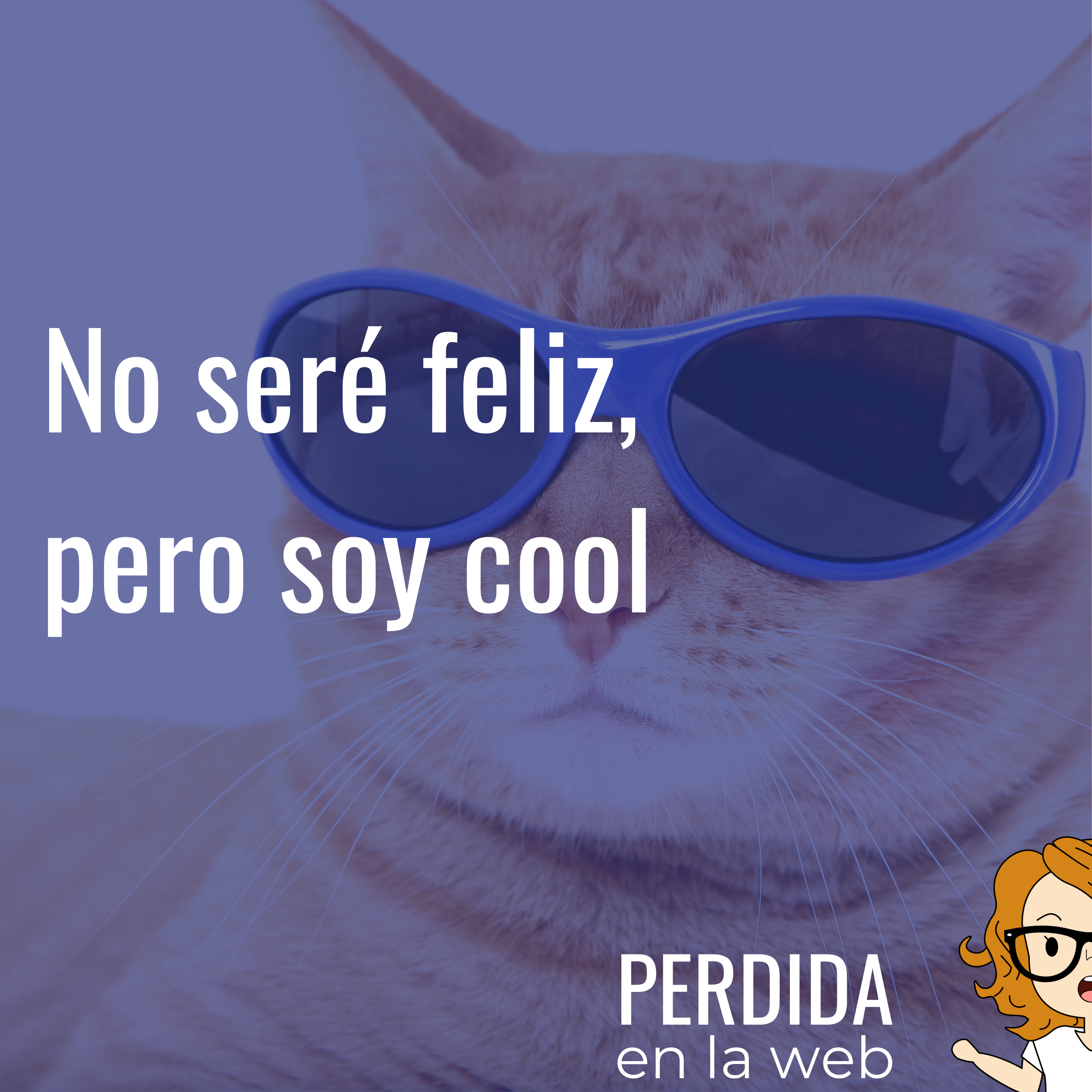 No seré feliz pero soy cool.