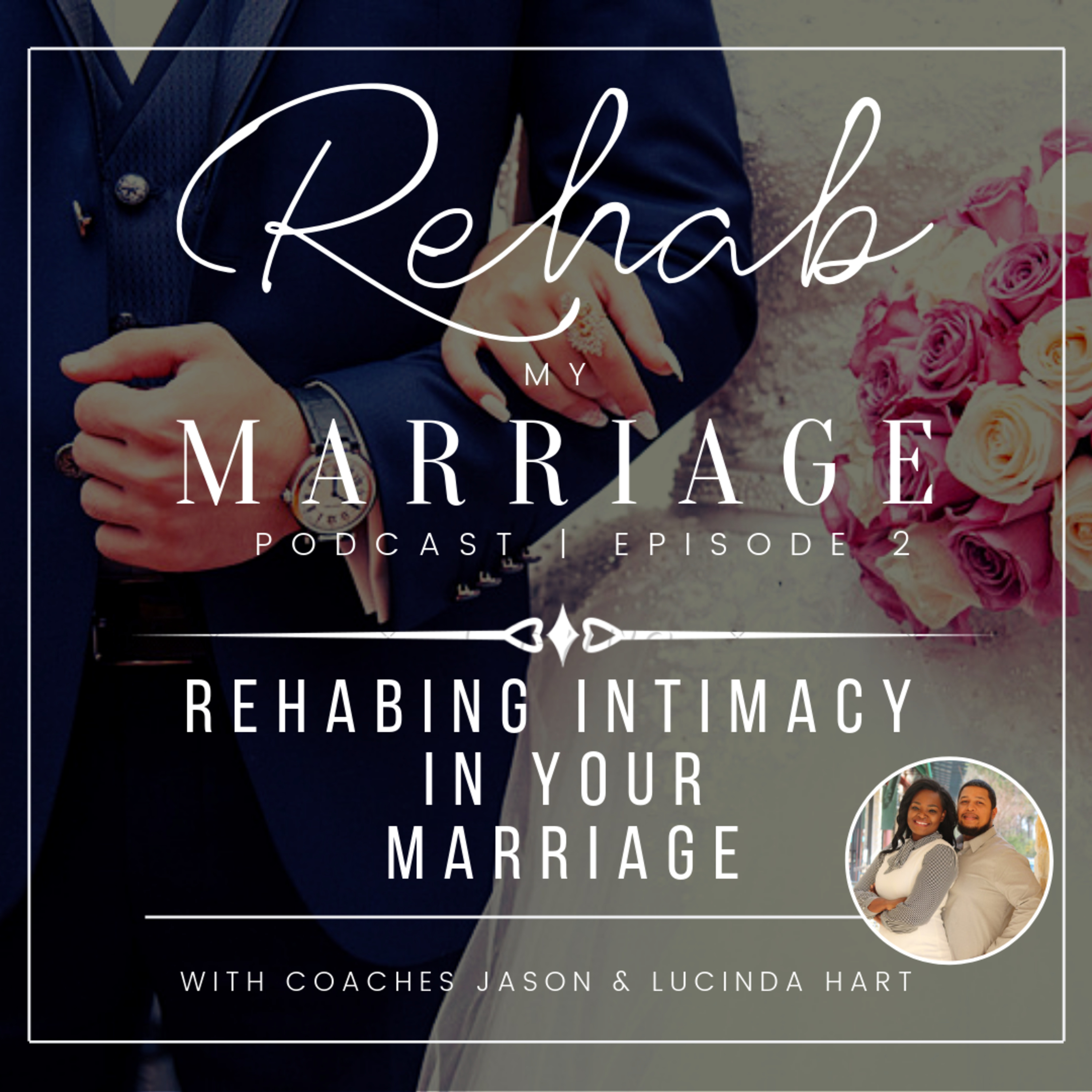 Ep. 2: Rehabing Intimacy In Your Marriage