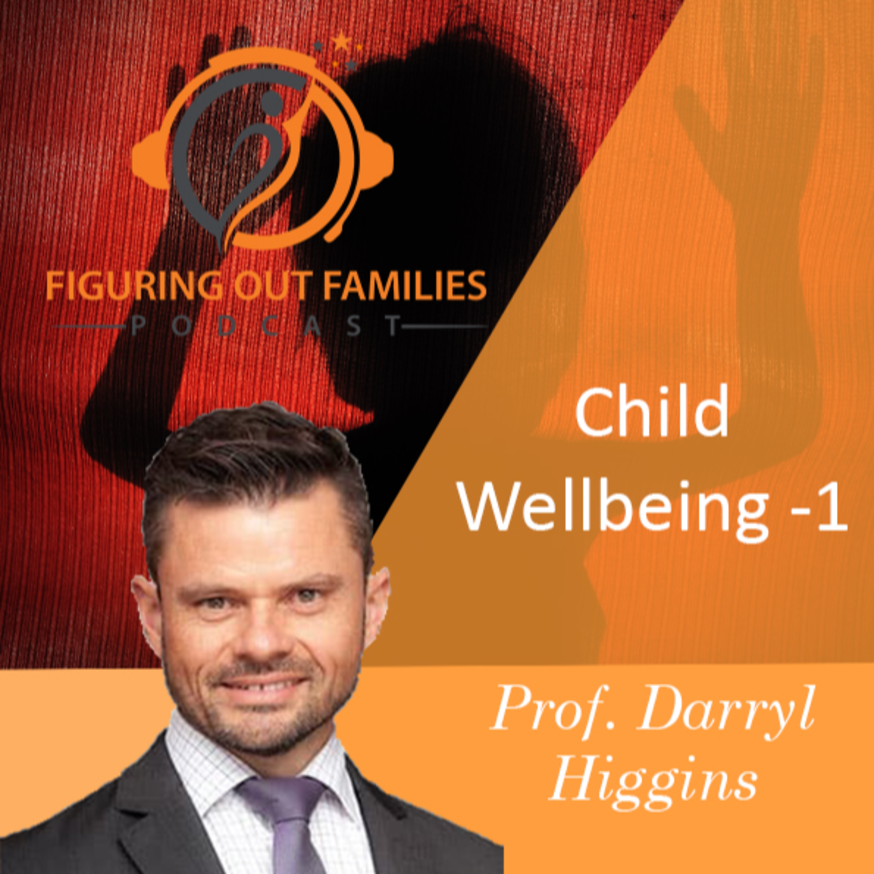 Child Wellbeing with Prof Daryl Higgins – Episode one