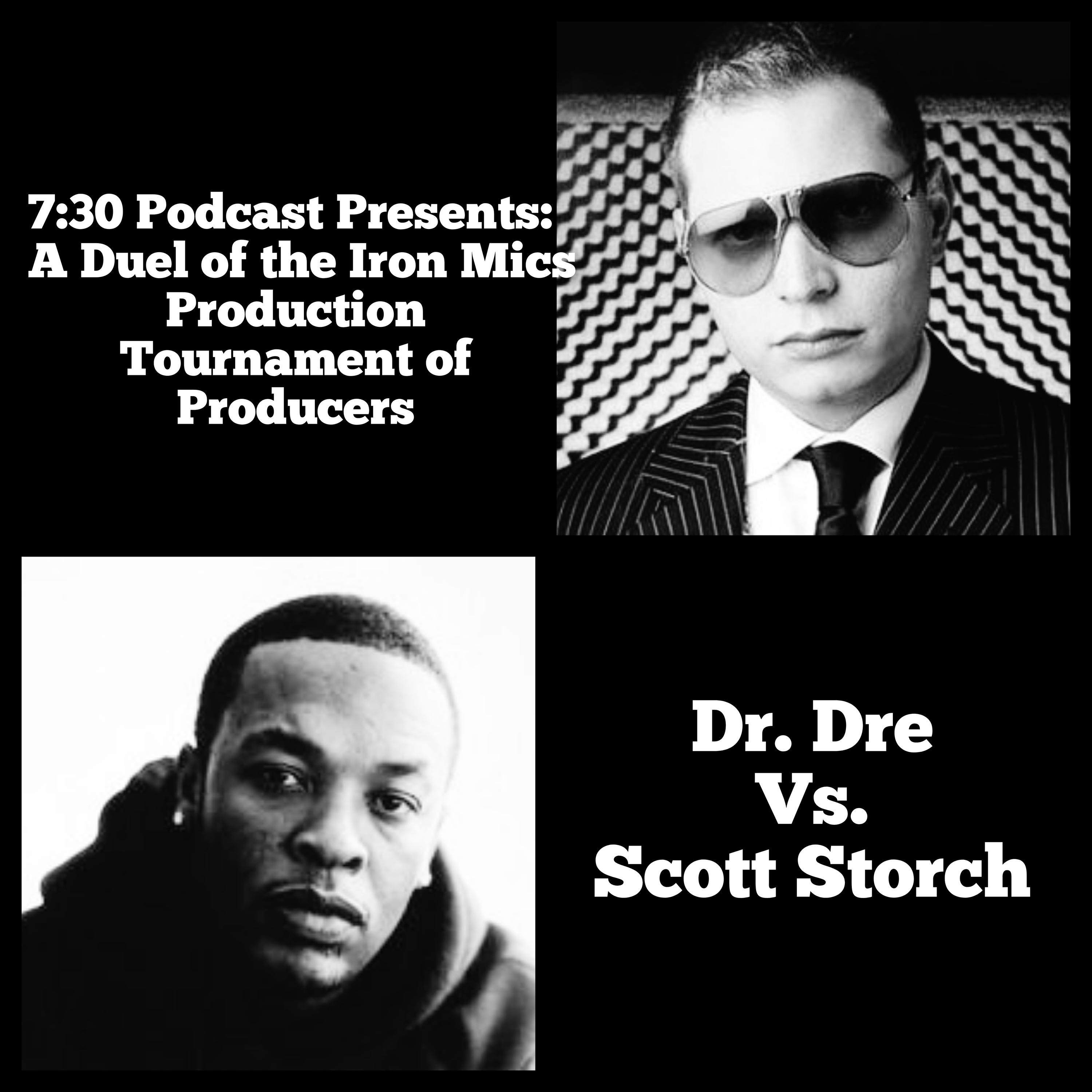7:30 Podcast Presents: Duel of the Iron Mics Producers Tournament Dr. Dre Vs. Scott Storch episode artwork