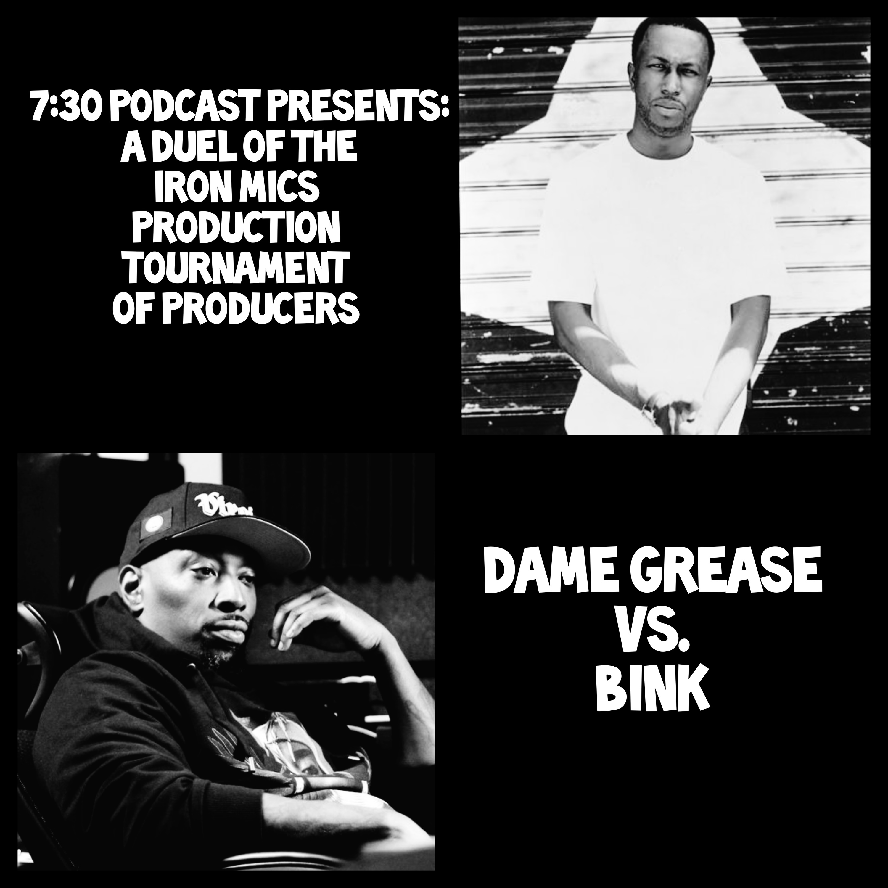7:30 Podcast Presents: Duel of the Iron Mics Producers Tournament Dame Grease Vs. Bink  episode artwork