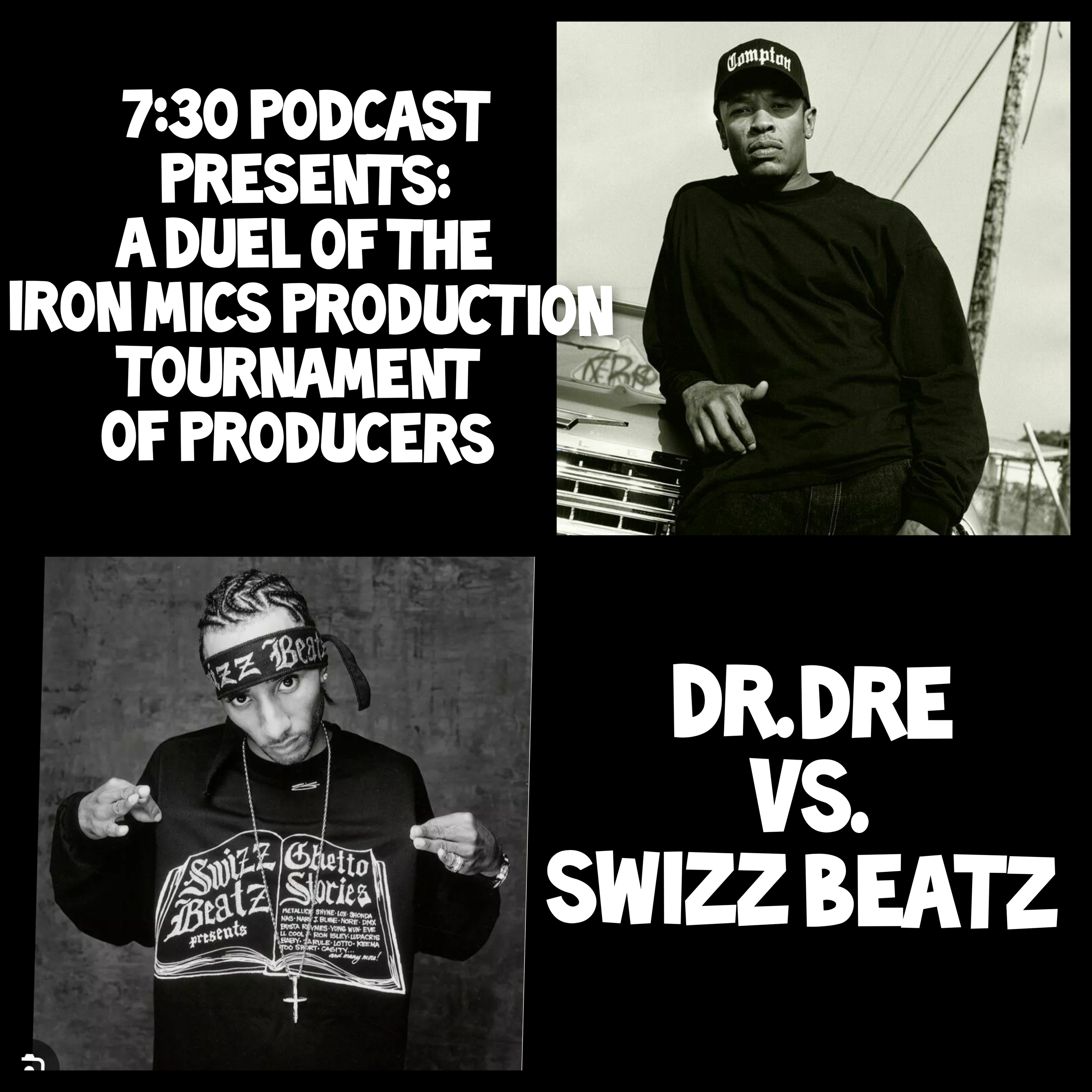 7:30 Podcast Presents: Duel of the Iron Mics Producers Tournament Dr. Dre vs. Swizz Beatz  episode artwork