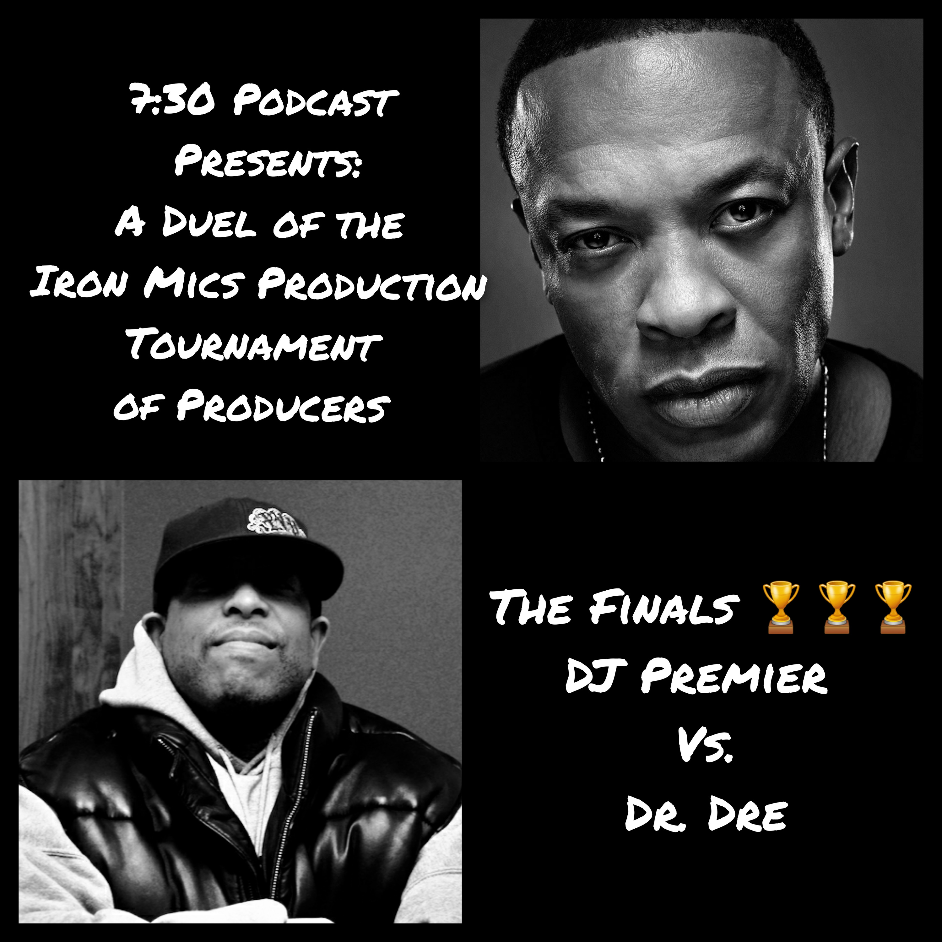 7:30 Podcast Presents: Duel of the Iron Mics Producers Tournament Dr. Dre Vs. D.J. Premier  episode artwork
