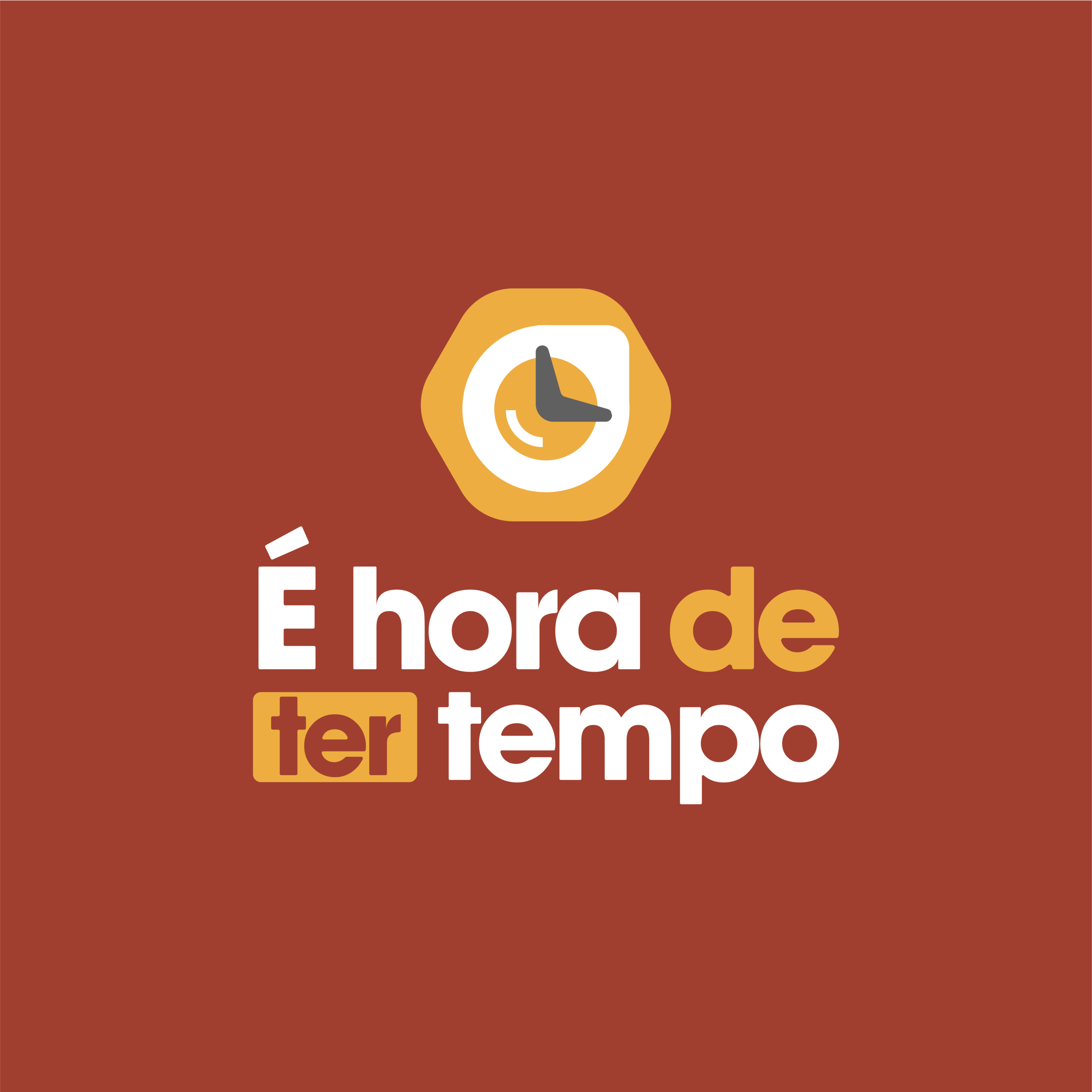 É hora de ter tempo!