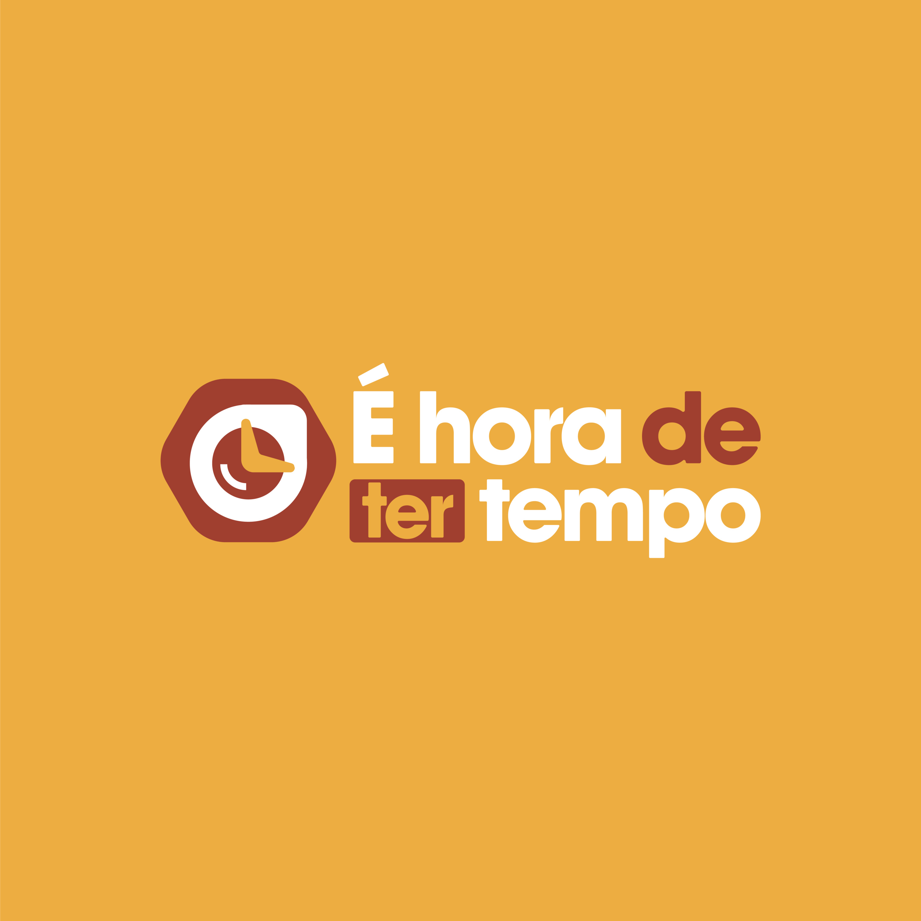 É hora de ter tempo!