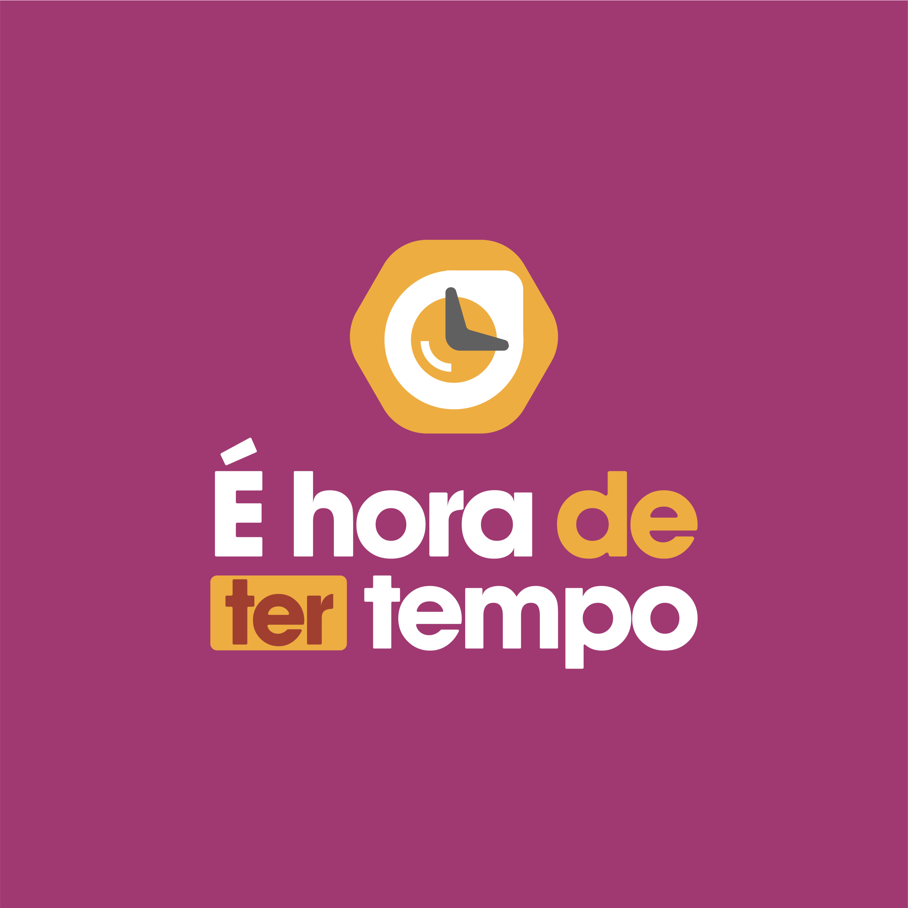 É hora de ter tempo!