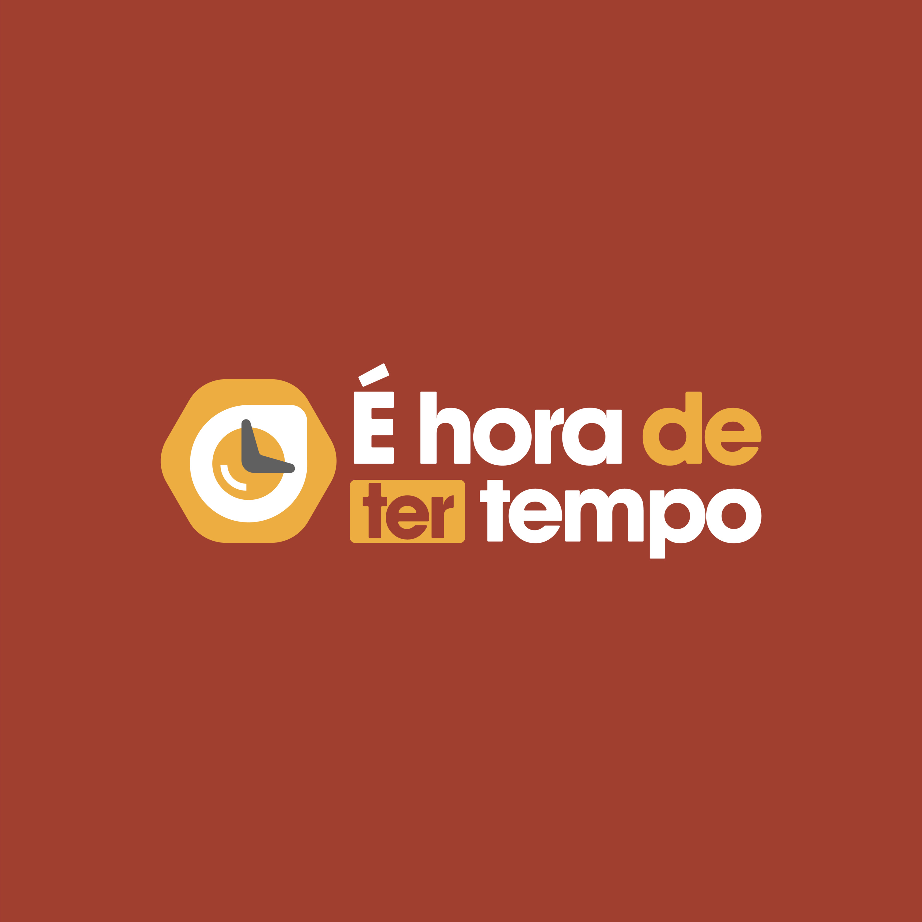 É hora de ter tempo!