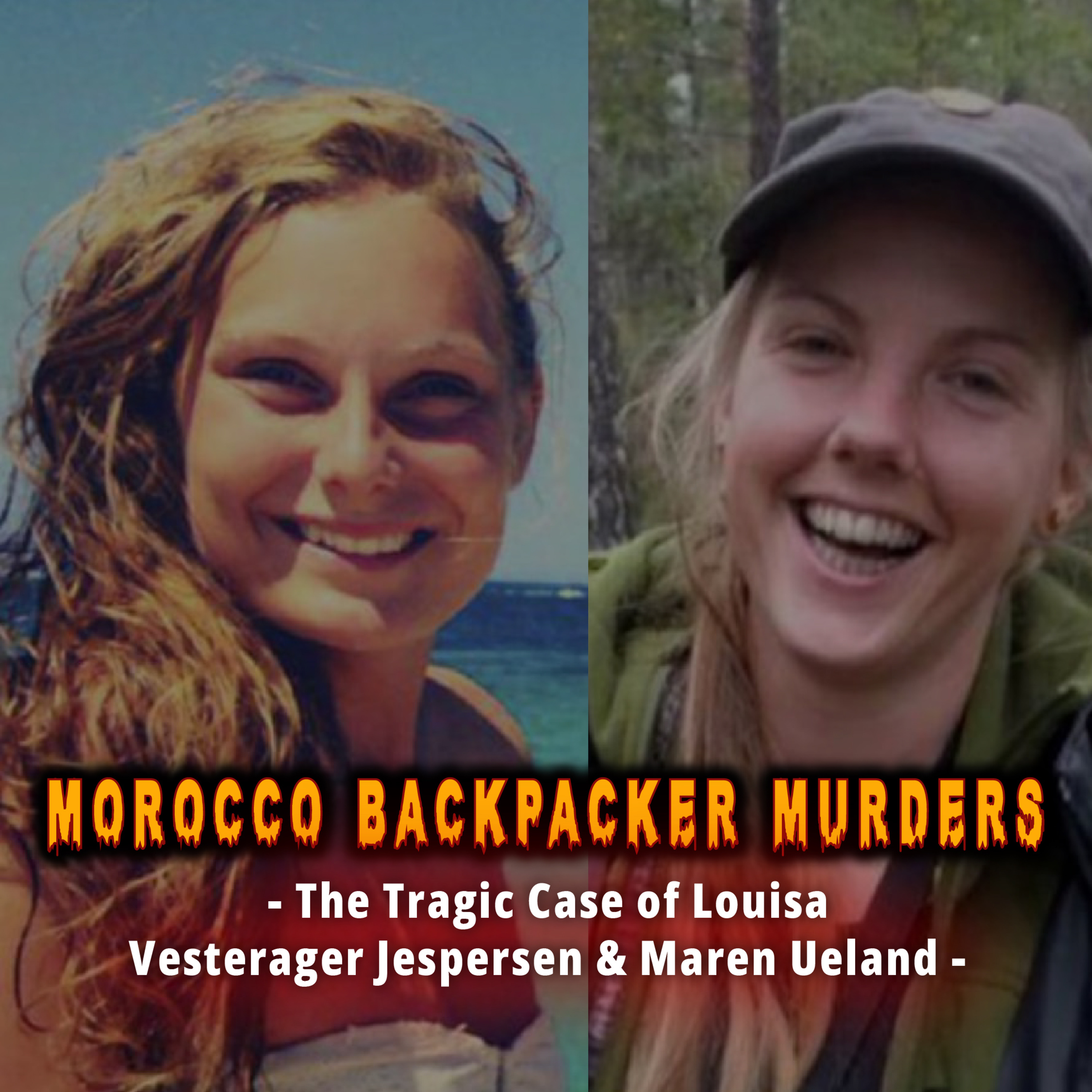 Morocco Backpacker Murders - The Tragic Case of Louisa Vesterager Jespersen and Maren Ueland